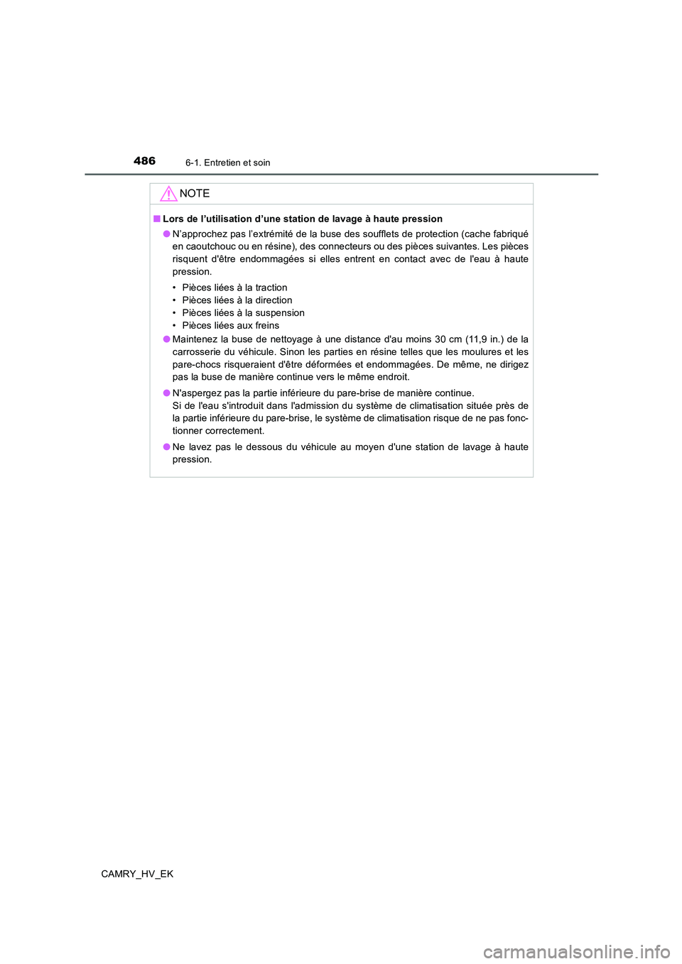 TOYOTA CAMRY 2019 Manuel du propriétaire (in French) 4866-1. Entretien et soin
CAMRY_HV_EK
NOTE
■Lors de l’utilisation d’une station de lavage à haute pression
●N’approchez pas l’extrémité de la buse des soufflets de protection (cache fab TOYOTA CAMRY 2019 Manuel du propriétaire (in French) 4866-1. Entretien et soin
CAMRY_HV_EK
NOTE
■Lors de l’utilisation d’une station de lavage à haute pression
●N’approchez pas l’extrémité de la buse des soufflets de protection (cache fab