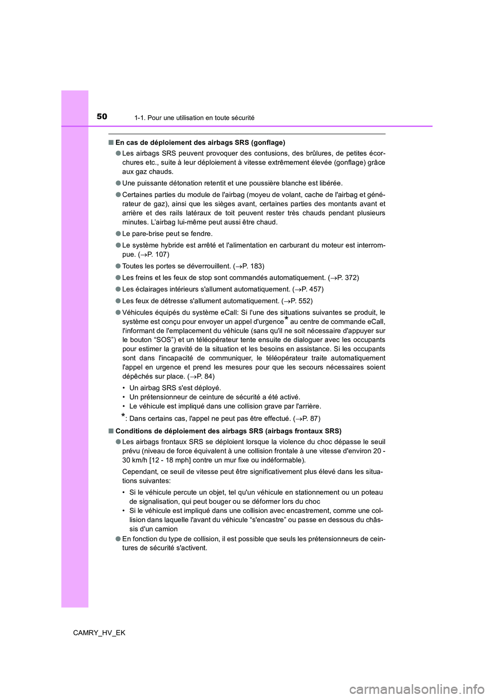 TOYOTA CAMRY 2019 Manuel du propriétaire (in French) 501-1. Pour une utilisation en toute sécurité
CAMRY_HV_EK
■En cas de déploiement des airbags SRS (gonflage)
●Les airbags SRS peuvent provoquer des contusions, des brûlures, de petites écor-
c TOYOTA CAMRY 2019 Manuel du propriétaire (in French) 501-1. Pour une utilisation en toute sécurité
CAMRY_HV_EK
■En cas de déploiement des airbags SRS (gonflage)
●Les airbags SRS peuvent provoquer des contusions, des brûlures, de petites écor-
c