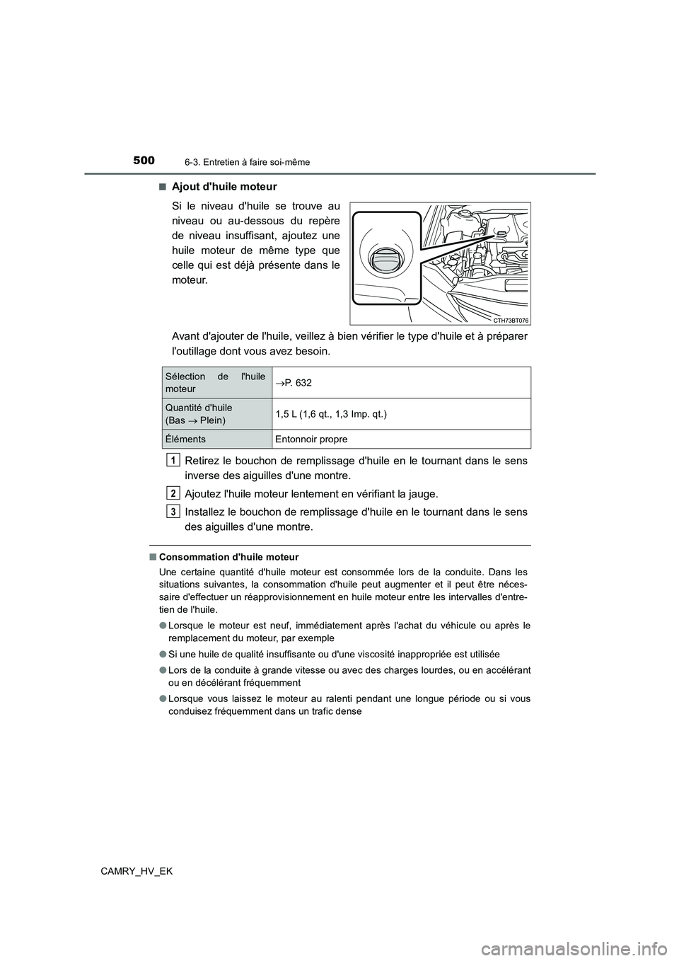 TOYOTA CAMRY 2019 Manuel du propriétaire (in French) 5006-3. Entretien à faire soi-même
CAMRY_HV_EK■
Ajout dhuile moteur
Si le niveau dhuile se trouve au
niveau ou au-dessous du repère
de niveau insuffisant, ajoutez une
huile moteur de même type TOYOTA CAMRY 2019 Manuel du propriétaire (in French) 5006-3. Entretien à faire soi-même
CAMRY_HV_EK■
Ajout dhuile moteur
Si le niveau dhuile se trouve au
niveau ou au-dessous du repère
de niveau insuffisant, ajoutez une
huile moteur de même type