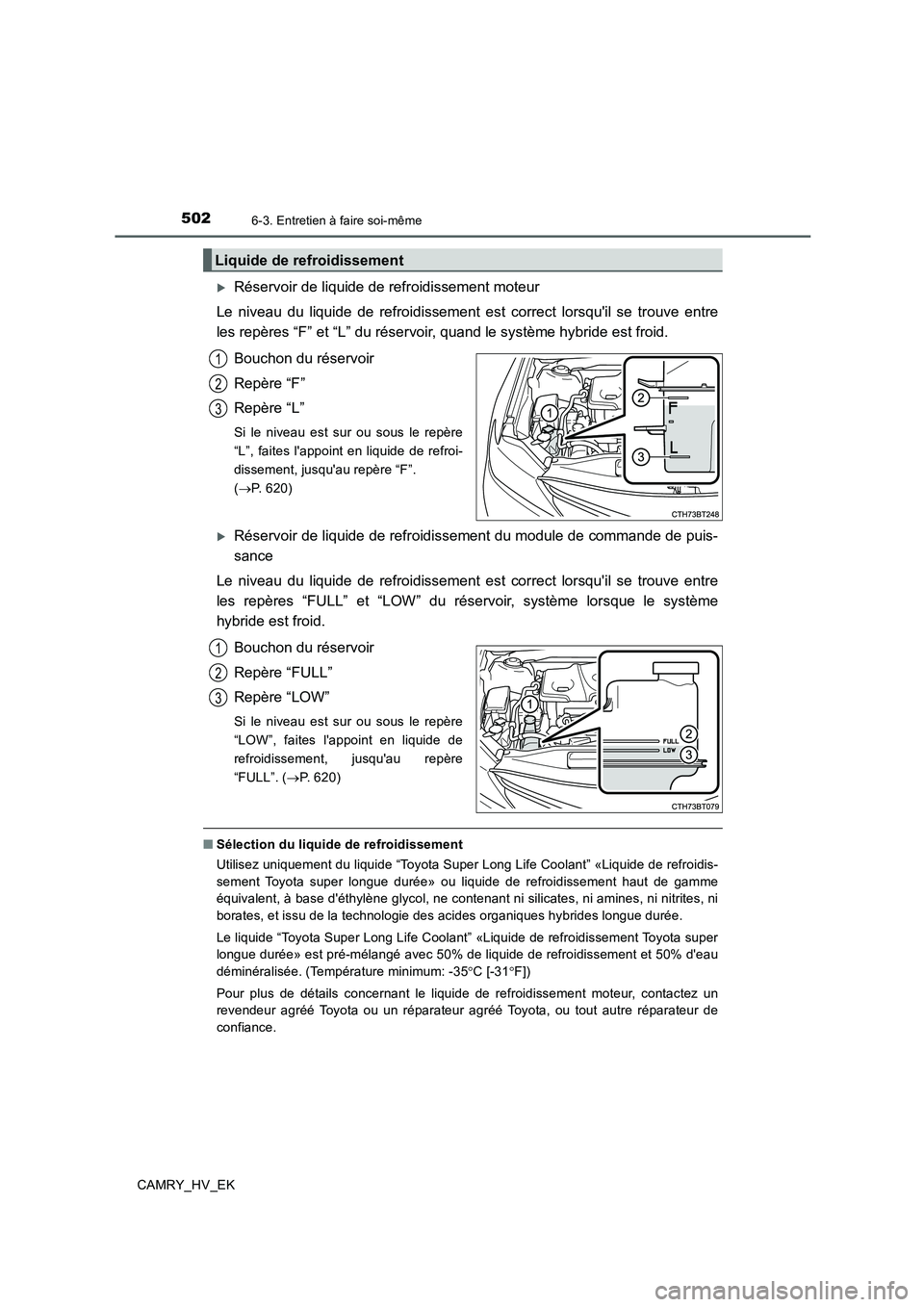 TOYOTA CAMRY 2019 Manuel du propriétaire (in French) 5026-3. Entretien à faire soi-même
CAMRY_HV_EK
Réservoir de liquide de refroidissement moteur
Le niveau du liquide de refroidissement est correct lorsquil se trouve entre
les repères “F” e TOYOTA CAMRY 2019 Manuel du propriétaire (in French) 5026-3. Entretien à faire soi-même
CAMRY_HV_EK
Réservoir de liquide de refroidissement moteur
Le niveau du liquide de refroidissement est correct lorsquil se trouve entre
les repères “F” e