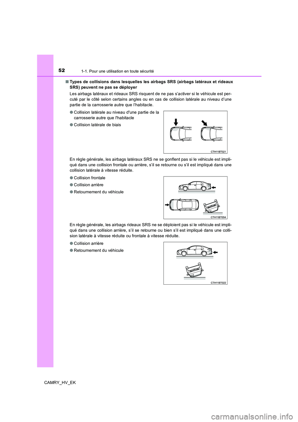 TOYOTA CAMRY 2019 Manuel du propriétaire (in French) 521-1. Pour une utilisation en toute sécurité
CAMRY_HV_EK■Types de collisions dans lesquelles les airbags SRS (airbags latéraux et rideaux
SRS) peuvent ne pas se déployer
Les airbags latéraux e TOYOTA CAMRY 2019 Manuel du propriétaire (in French) 521-1. Pour une utilisation en toute sécurité
CAMRY_HV_EK■Types de collisions dans lesquelles les airbags SRS (airbags latéraux et rideaux
SRS) peuvent ne pas se déployer
Les airbags latéraux e