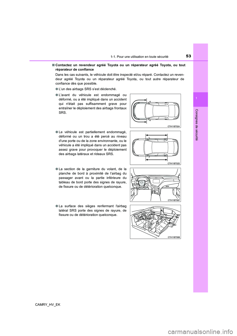 TOYOTA CAMRY 2019 Manuel du propriétaire (in French) 531-1. Pour une utilisation en toute sécurité
1
Consignes de sécurité
CAMRY_HV_EK■Contactez un revendeur agréé Toyota ou un réparateur agréé Toyota, ou tout
réparateur de confiance
Dans le TOYOTA CAMRY 2019 Manuel du propriétaire (in French) 531-1. Pour une utilisation en toute sécurité
1
Consignes de sécurité
CAMRY_HV_EK■Contactez un revendeur agréé Toyota ou un réparateur agréé Toyota, ou tout
réparateur de confiance
Dans le