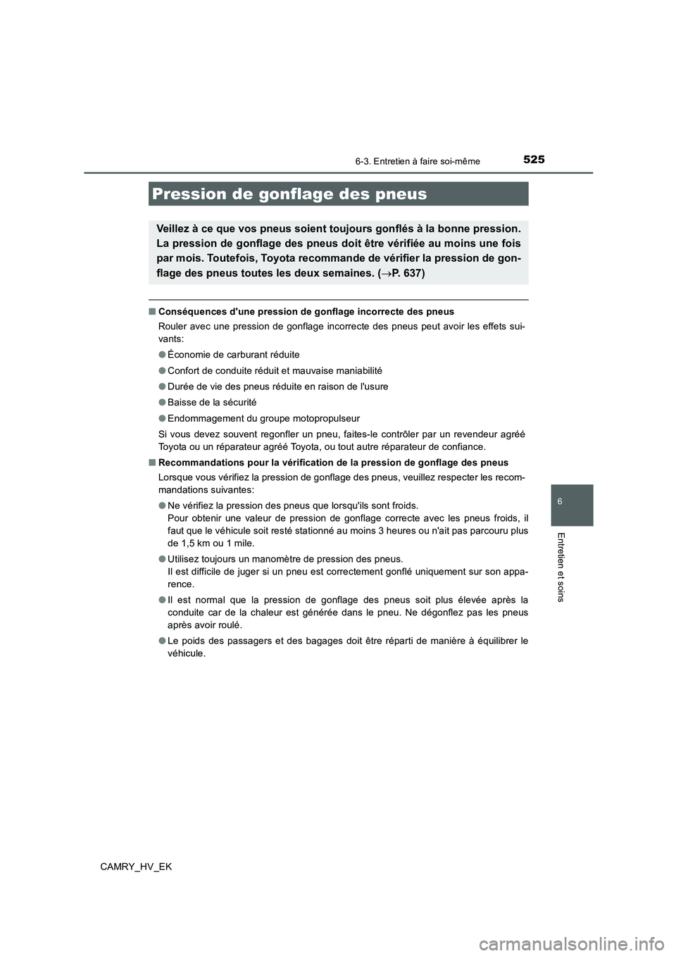 TOYOTA CAMRY 2019 Manuel du propriétaire (in French) 5256-3. Entretien à faire soi-même
6
Entretien et soins
CAMRY_HV_EK
■Conséquences dune pression de gonflage incorrecte des pneus
Rouler avec une pression de gonflage incorrecte des pneus peut av TOYOTA CAMRY 2019 Manuel du propriétaire (in French) 5256-3. Entretien à faire soi-même
6
Entretien et soins
CAMRY_HV_EK
■Conséquences dune pression de gonflage incorrecte des pneus
Rouler avec une pression de gonflage incorrecte des pneus peut av