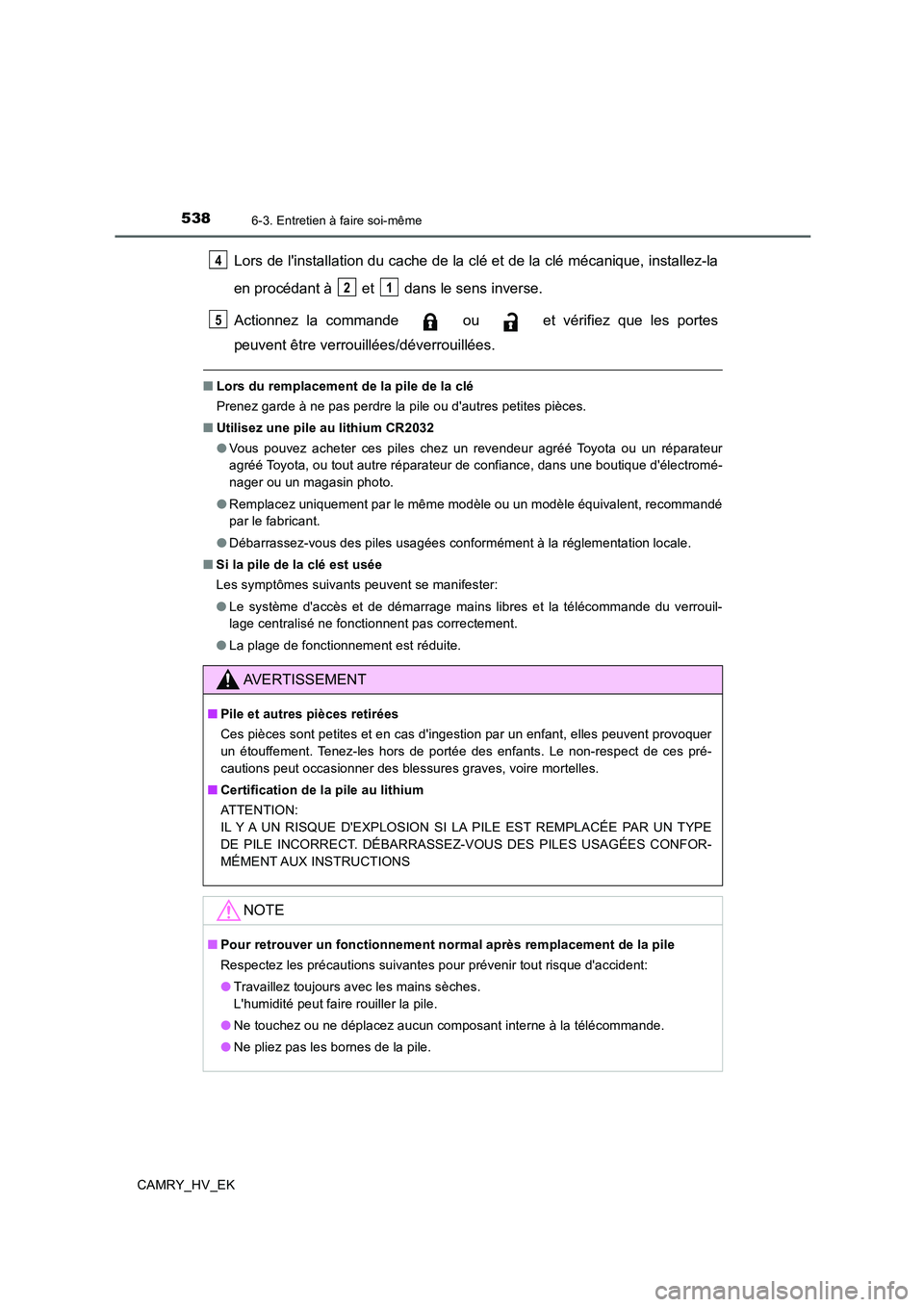 TOYOTA CAMRY 2019 Manuel du propriétaire (in French) 5386-3. Entretien à faire soi-même
CAMRY_HV_EK
Lors de linstallation du cache de la clé et de la clé mécanique, installez-la
en procédant à et dans le sens inverse.
Actionnez la commande TOYOTA CAMRY 2019 Manuel du propriétaire (in French) 5386-3. Entretien à faire soi-même
CAMRY_HV_EK
Lors de linstallation du cache de la clé et de la clé mécanique, installez-la
en procédant à et dans le sens inverse.
Actionnez la commande
