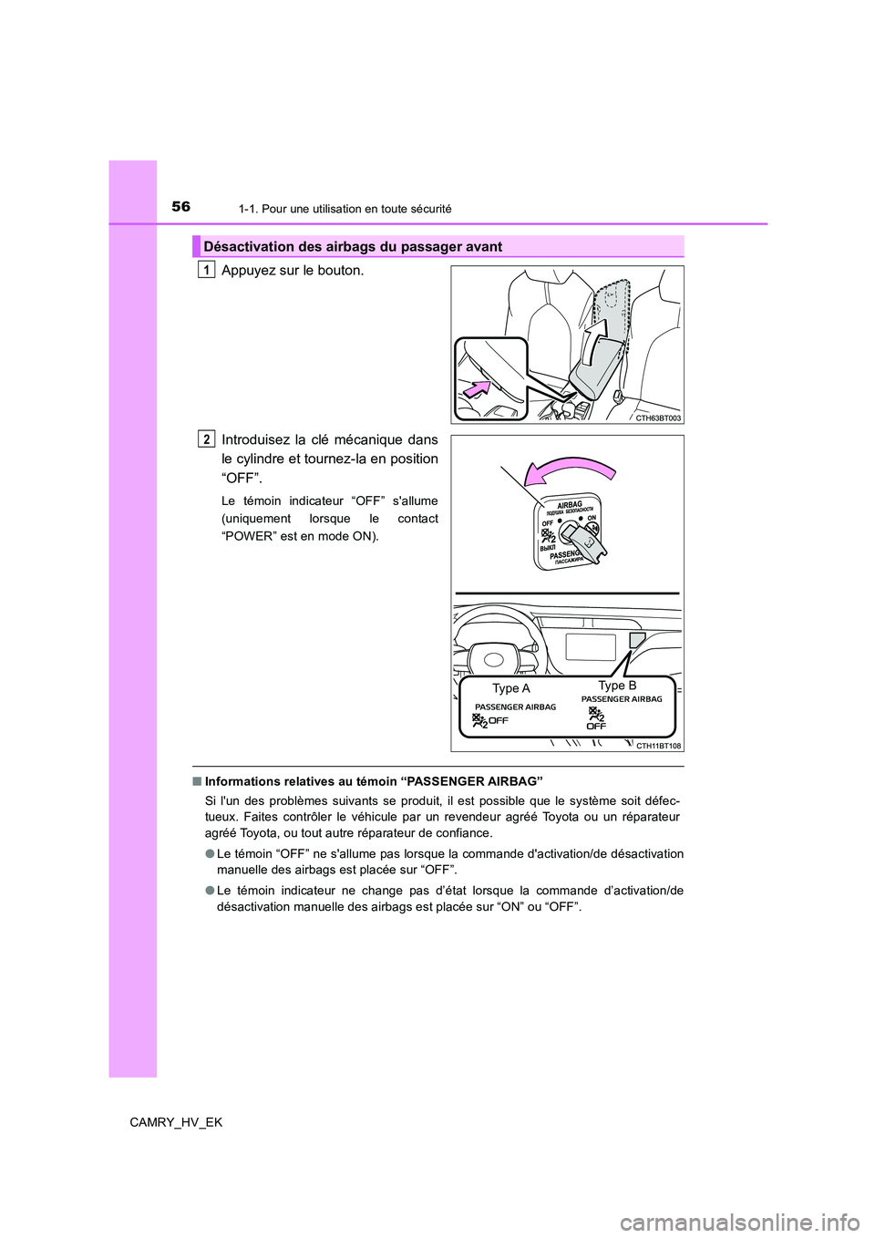 TOYOTA CAMRY 2019  Manuel du propriétaire (in French) 561-1. Pour une utilisation en toute sécurité
CAMRY_HV_EK
Appuyez sur le bouton.
Introduisez la clé mécanique dans
le cylindre et tournez-la en position
“OFF”.
Le témoin indicateur “OFF” 