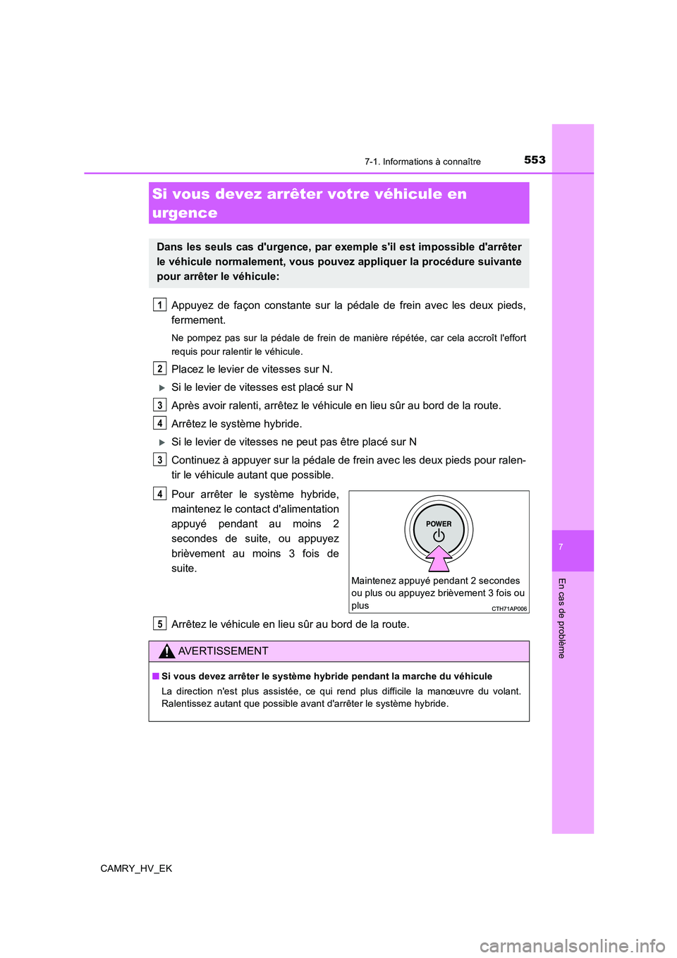 TOYOTA CAMRY 2019 Manuel du propriétaire (in French) 5537-1. Informations à connaître
7
En cas de problème
CAMRY_HV_EK
Appuyez de façon constante sur la pédale de frein avec les deux pieds,
fermement.
Ne pompez pas sur la pédale de frein de maniè TOYOTA CAMRY 2019 Manuel du propriétaire (in French) 5537-1. Informations à connaître
7
En cas de problème
CAMRY_HV_EK
Appuyez de façon constante sur la pédale de frein avec les deux pieds,
fermement.
Ne pompez pas sur la pédale de frein de maniè