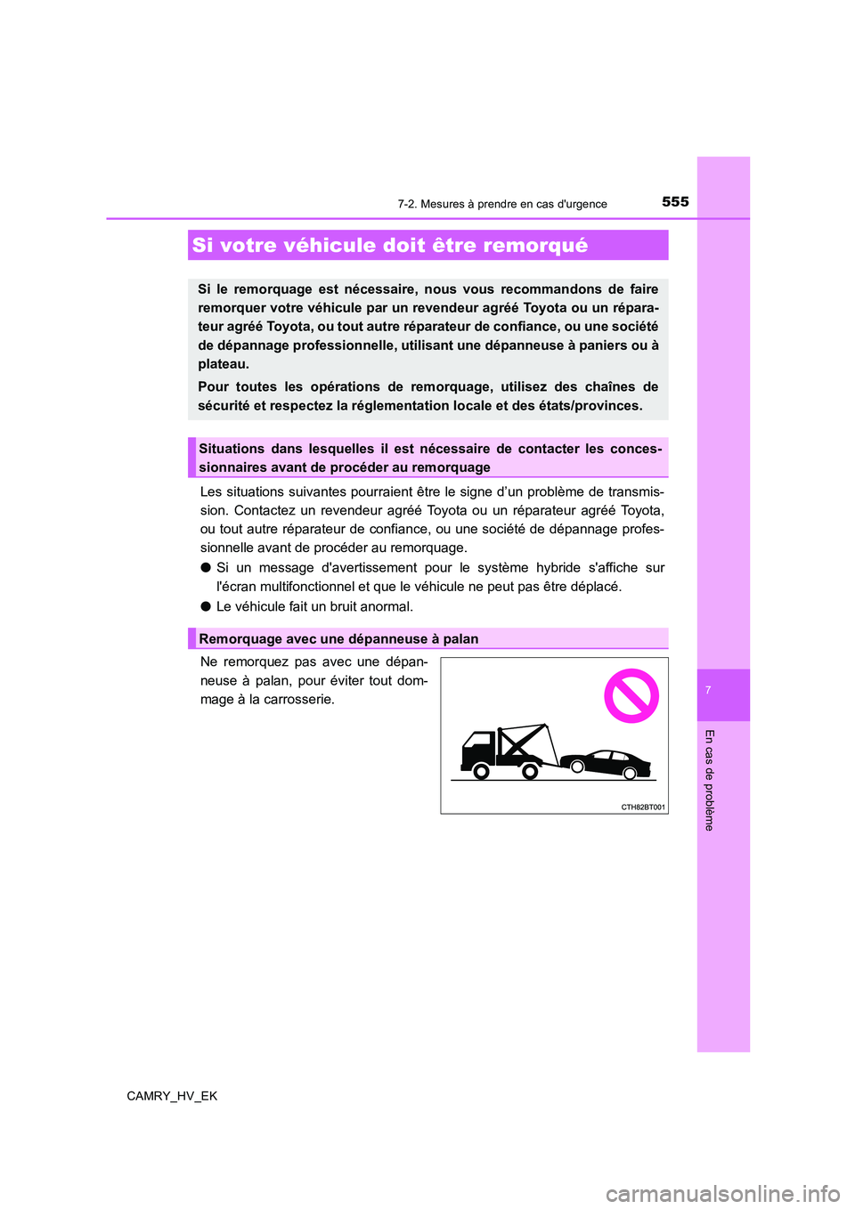 TOYOTA CAMRY 2019 Manuel du propriétaire (in French) 555
CAMRY_HV_EK
7
En cas de problème
7-2. Mesures à prendre en cas durgence
Les situations suivantes pourraient être le signe d’un problème de transmis-
sion. Contactez un revendeur agréé Toy TOYOTA CAMRY 2019 Manuel du propriétaire (in French) 555
CAMRY_HV_EK
7
En cas de problème
7-2. Mesures à prendre en cas durgence
Les situations suivantes pourraient être le signe d’un problème de transmis-
sion. Contactez un revendeur agréé Toy