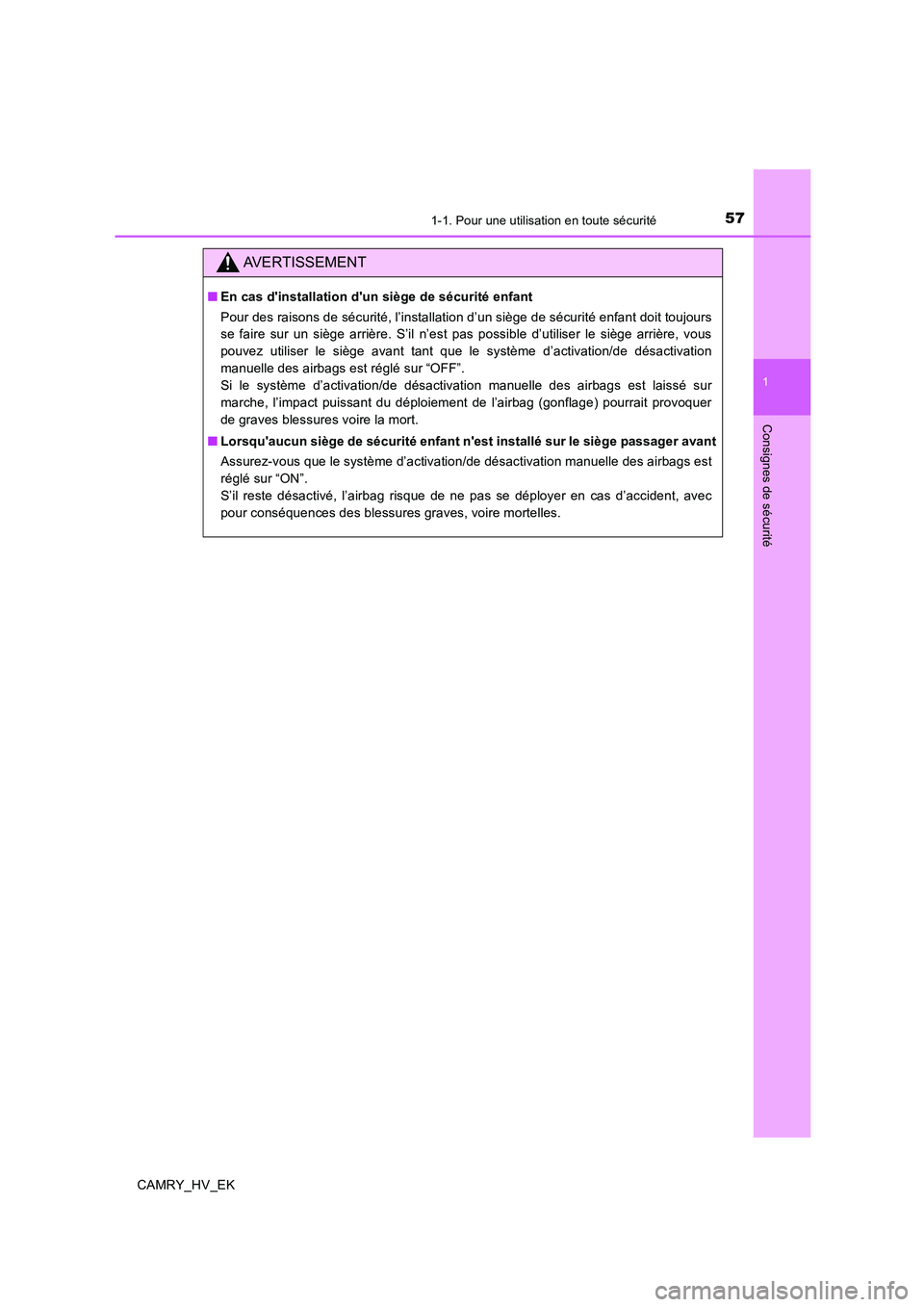 TOYOTA CAMRY 2019  Manuel du propriétaire (in French) 571-1. Pour une utilisation en toute sécurité
1
Consignes de sécurité
CAMRY_HV_EK
AVERTISSEMENT
■En cas dinstallation dun siège de sécurité enfant
Pour des raisons de sécurité, l’instal