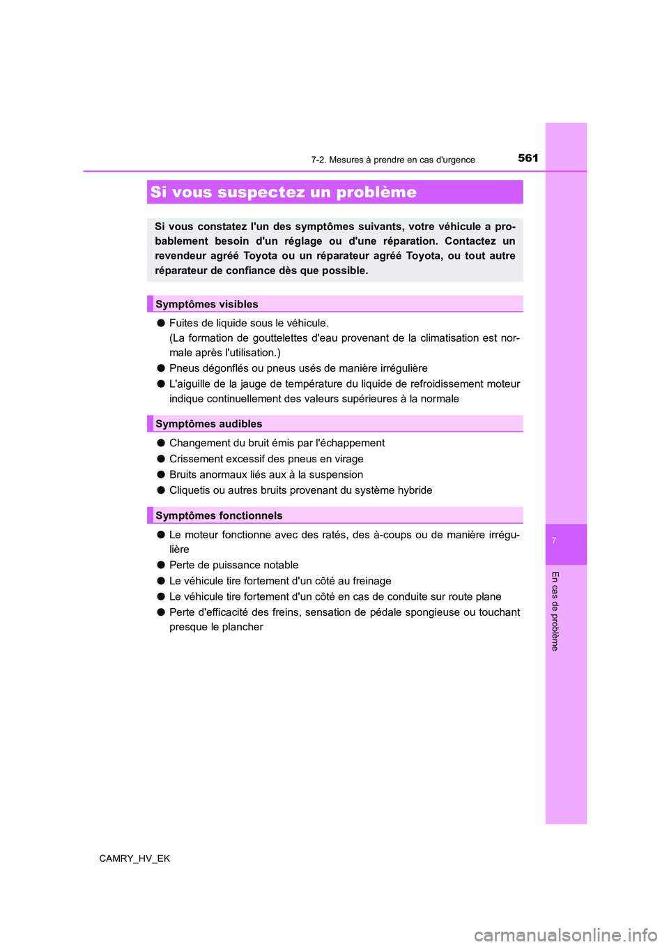 TOYOTA CAMRY 2019 Manuel du propriétaire (in French) 5617-2. Mesures à prendre en cas durgence
7
En cas de problème
CAMRY_HV_EK
●Fuites de liquide sous le véhicule.
(La formation de gouttelettes deau provenant de la climatisation est nor-
male a TOYOTA CAMRY 2019 Manuel du propriétaire (in French) 5617-2. Mesures à prendre en cas durgence
7
En cas de problème
CAMRY_HV_EK
●Fuites de liquide sous le véhicule.
(La formation de gouttelettes deau provenant de la climatisation est nor-
male a