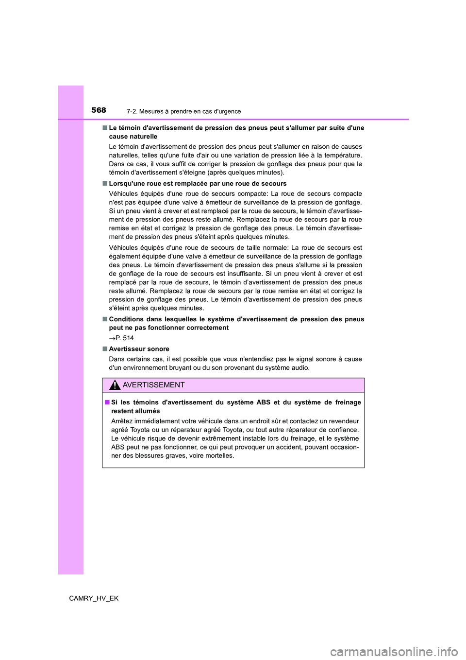 TOYOTA CAMRY 2019 Manuel du propriétaire (in French) 5687-2. Mesures à prendre en cas durgence
CAMRY_HV_EK■Le témoin davertissement de pression des pneus peut sallumer par suite dune
cause naturelle
Le témoin davertissement de pression des pne TOYOTA CAMRY 2019 Manuel du propriétaire (in French) 5687-2. Mesures à prendre en cas durgence
CAMRY_HV_EK■Le témoin davertissement de pression des pneus peut sallumer par suite dune
cause naturelle
Le témoin davertissement de pression des pne