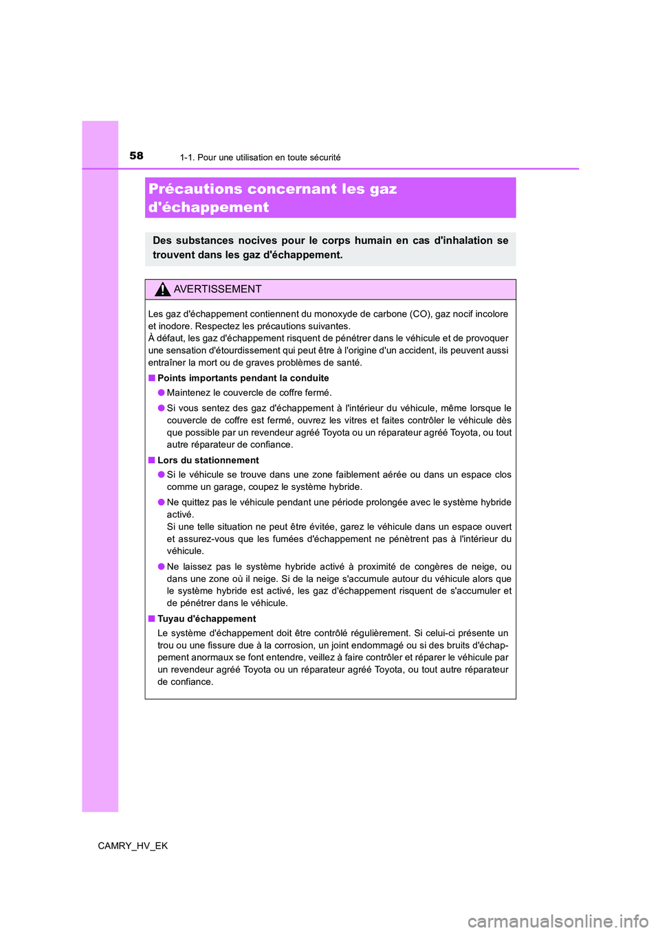 TOYOTA CAMRY 2019 Manuel du propriétaire (in French) 581-1. Pour une utilisation en toute sécurité
CAMRY_HV_EK
Précautions concernant les gaz
déchappement
Des substances nocives pour le corps humain en cas dinhalation se
trouvent dans les gaz d TOYOTA CAMRY 2019 Manuel du propriétaire (in French) 581-1. Pour une utilisation en toute sécurité
CAMRY_HV_EK
Précautions concernant les gaz
déchappement
Des substances nocives pour le corps humain en cas dinhalation se
trouvent dans les gaz d