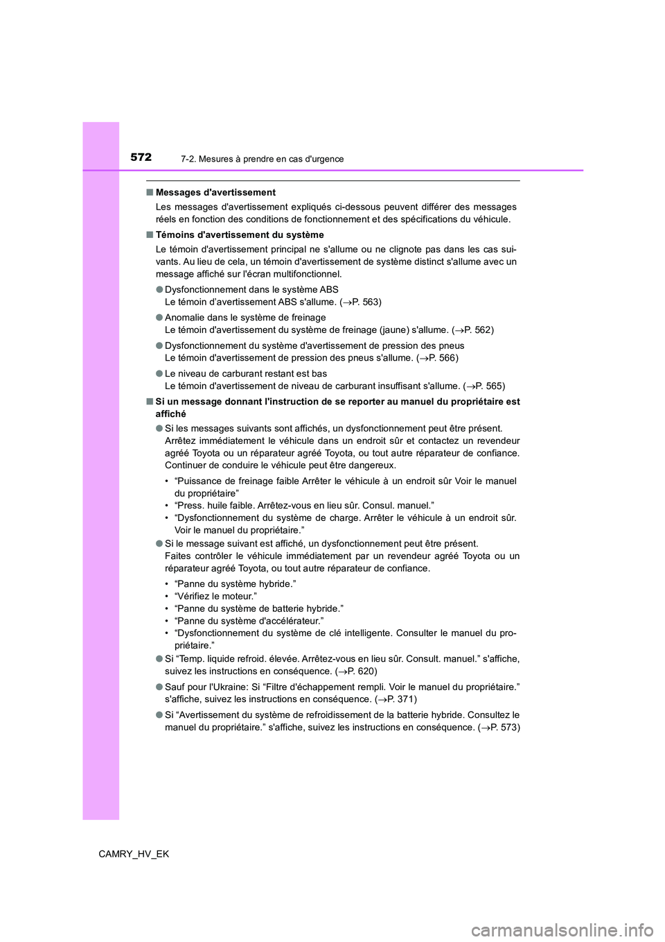 TOYOTA CAMRY 2019 Manuel du propriétaire (in French) 5727-2. Mesures à prendre en cas durgence
CAMRY_HV_EK
■Messages davertissement
Les messages davertissement expliqués ci-dessous peuvent différer des messages
réels en fonction des conditions TOYOTA CAMRY 2019 Manuel du propriétaire (in French) 5727-2. Mesures à prendre en cas durgence
CAMRY_HV_EK
■Messages davertissement
Les messages davertissement expliqués ci-dessous peuvent différer des messages
réels en fonction des conditions