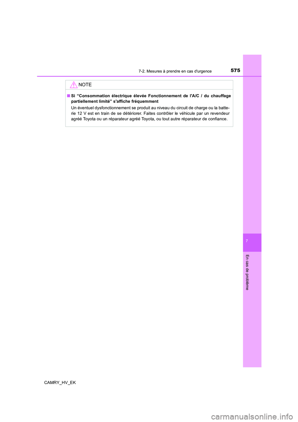 TOYOTA CAMRY 2019  Manuel du propriétaire (in French) 5757-2. Mesures à prendre en cas durgence
7
En cas de problème
CAMRY_HV_EK
NOTE
■Si “Consommation électrique élevée Fonctionnement de lA/C / du chauffage
partiellement limité” saffiche 