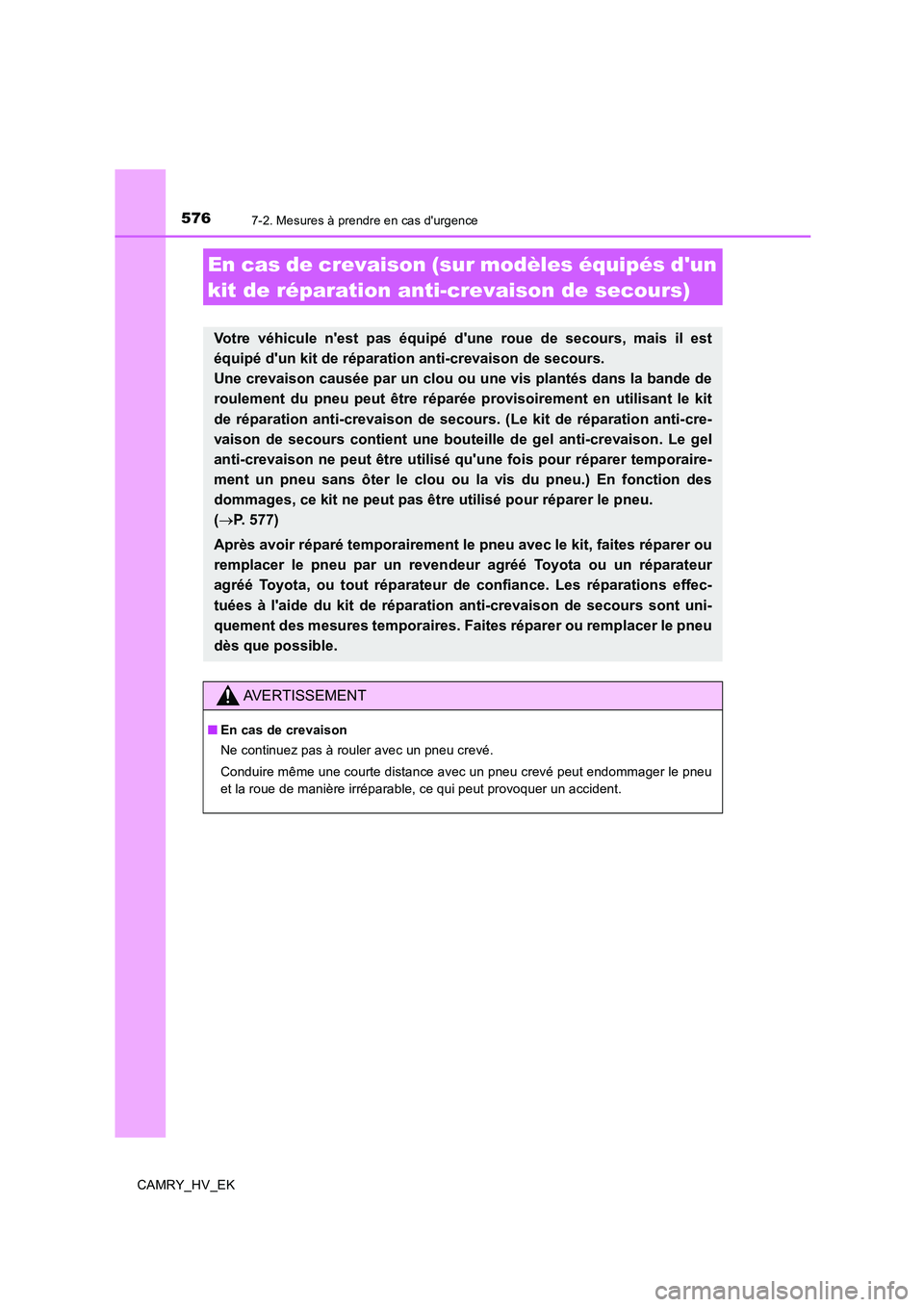 TOYOTA CAMRY 2019 Manuel du propriétaire (in French) 5767-2. Mesures à prendre en cas durgence
CAMRY_HV_EK
En cas de crevaison (sur modèles équipés dun
kit de réparation anti-crevaison de secours)
Votre véhicule nest pas équipé dune roue de TOYOTA CAMRY 2019 Manuel du propriétaire (in French) 5767-2. Mesures à prendre en cas durgence
CAMRY_HV_EK
En cas de crevaison (sur modèles équipés dun
kit de réparation anti-crevaison de secours)
Votre véhicule nest pas équipé dune roue de