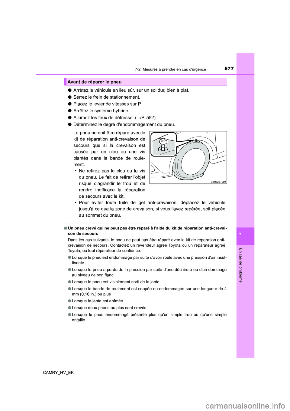 TOYOTA CAMRY 2019 Manuel du propriétaire (in French) 5777-2. Mesures à prendre en cas durgence
7
En cas de problème
CAMRY_HV_EK
●Arrêtez le véhicule en lieu sûr, sur un sol dur, bien à plat.
●Serrez le frein de stationnement.
●Placez le lev TOYOTA CAMRY 2019 Manuel du propriétaire (in French) 5777-2. Mesures à prendre en cas durgence
7
En cas de problème
CAMRY_HV_EK
●Arrêtez le véhicule en lieu sûr, sur un sol dur, bien à plat.
●Serrez le frein de stationnement.
●Placez le lev