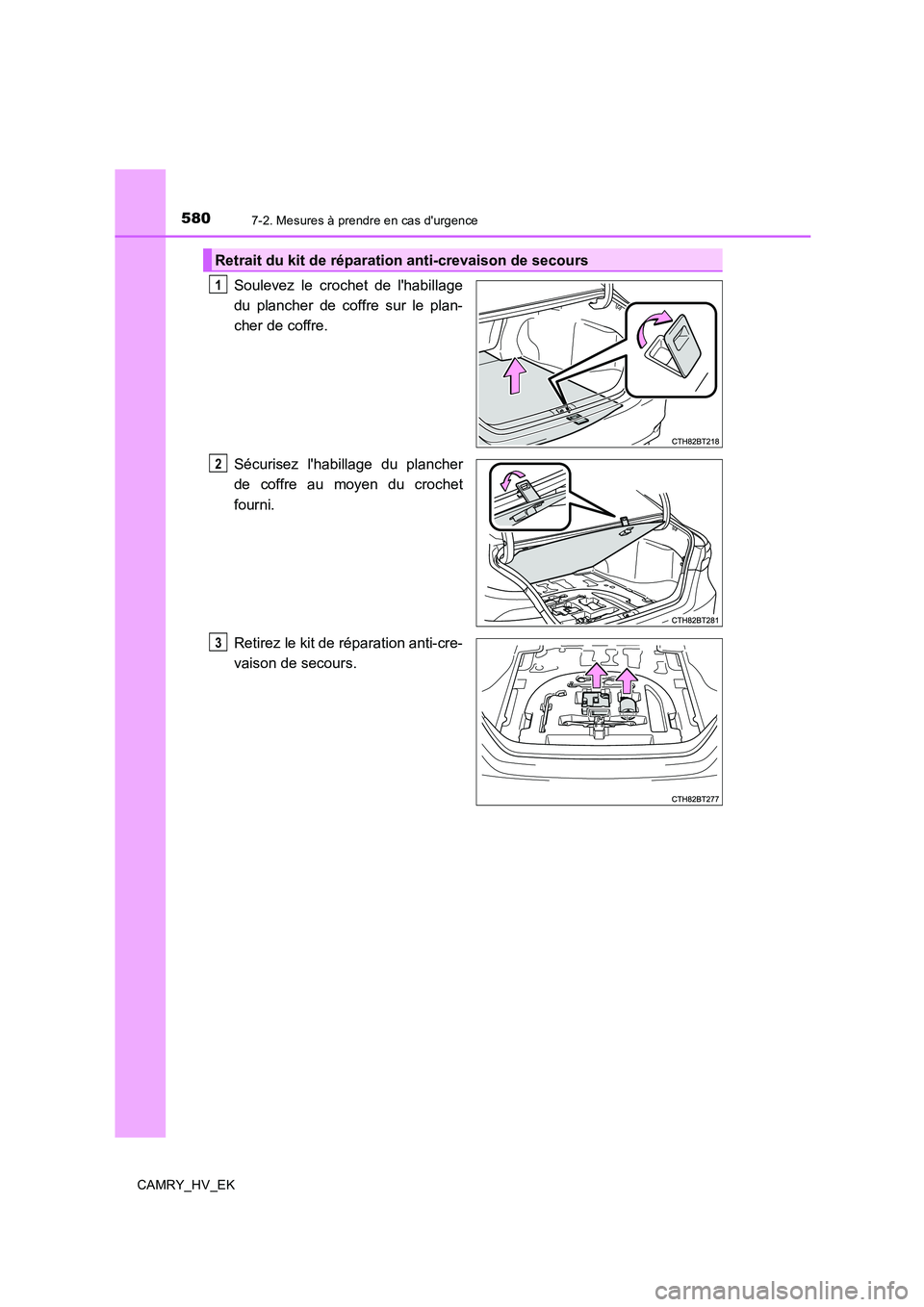 TOYOTA CAMRY 2019  Manuel du propriétaire (in French) 5807-2. Mesures à prendre en cas durgence
CAMRY_HV_EK
Soulevez le crochet de lhabillage
du plancher de coffre sur le plan-
cher de coffre.
Sécurisez lhabillage du plancher
de coffre au moyen du c