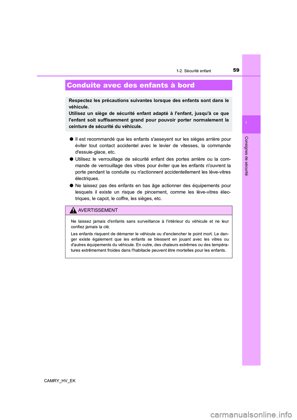TOYOTA CAMRY 2019 Manuel du propriétaire (in French) 59
1
Consignes de sécurité
CAMRY_HV_EK
1-2. Sécurité enfant
●Il est recommandé que les enfants sasseyent sur les sièges arrière pour
éviter tout contact accidentel avec le levier de vitesse TOYOTA CAMRY 2019 Manuel du propriétaire (in French) 59
1
Consignes de sécurité
CAMRY_HV_EK
1-2. Sécurité enfant
●Il est recommandé que les enfants sasseyent sur les sièges arrière pour
éviter tout contact accidentel avec le levier de vitesse