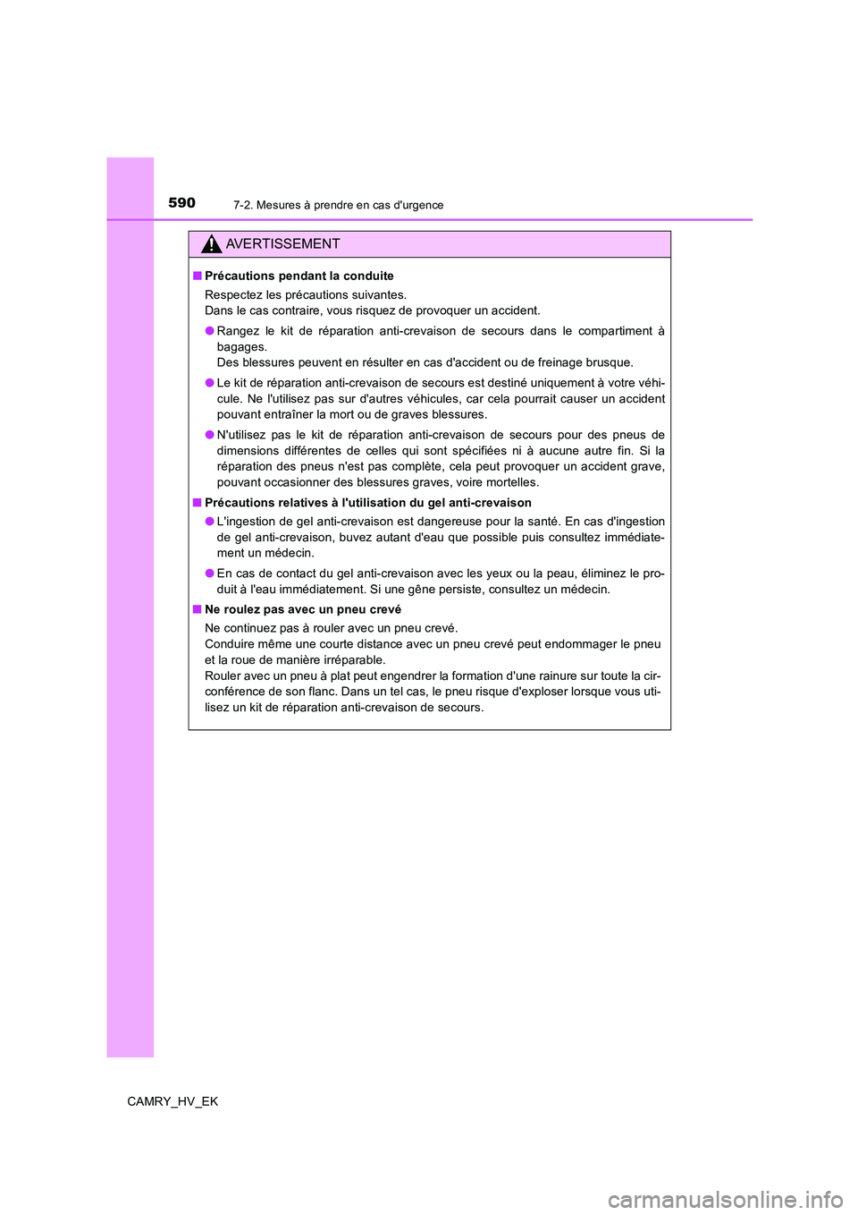 TOYOTA CAMRY 2019 Manuel du propriétaire (in French) 5907-2. Mesures à prendre en cas durgence
CAMRY_HV_EK
AVERTISSEMENT
■Précautions pendant la conduite
Respectez les précautions suivantes.
Dans le cas contraire, vous risquez de provoquer un acc TOYOTA CAMRY 2019 Manuel du propriétaire (in French) 5907-2. Mesures à prendre en cas durgence
CAMRY_HV_EK
AVERTISSEMENT
■Précautions pendant la conduite
Respectez les précautions suivantes.
Dans le cas contraire, vous risquez de provoquer un acc