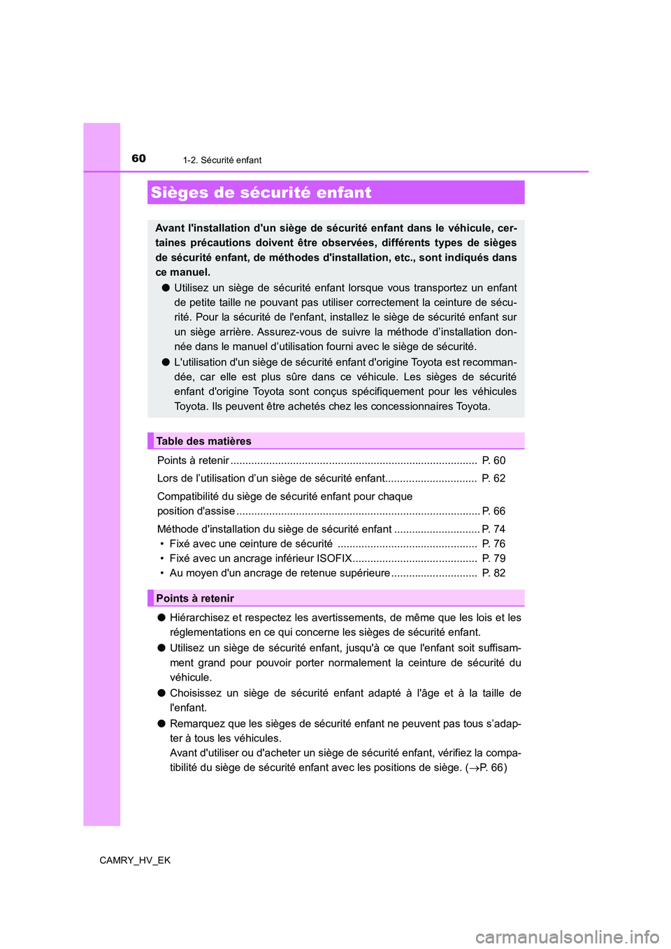 TOYOTA CAMRY 2019 Manuel du propriétaire (in French) 601-2. Sécurité enfant
CAMRY_HV_EK
Points à retenir ................................................................................... P. 60
Lors de l’utilisation d’un siège de sécurité en TOYOTA CAMRY 2019 Manuel du propriétaire (in French) 601-2. Sécurité enfant
CAMRY_HV_EK
Points à retenir ................................................................................... P. 60
Lors de l’utilisation d’un siège de sécurité en