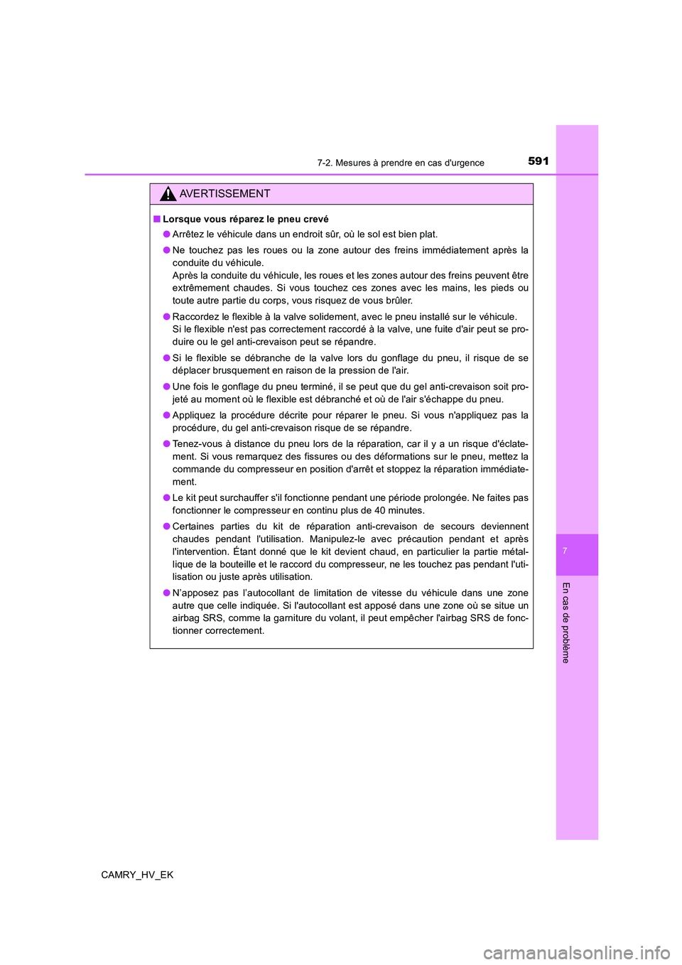 TOYOTA CAMRY 2019 Manuel du propriétaire (in French) 5917-2. Mesures à prendre en cas durgence
7
En cas de problème
CAMRY_HV_EK
AVERTISSEMENT
■Lorsque vous réparez le pneu crevé
●Arrêtez le véhicule dans un endroit sûr, où le sol est bien p TOYOTA CAMRY 2019 Manuel du propriétaire (in French) 5917-2. Mesures à prendre en cas durgence
7
En cas de problème
CAMRY_HV_EK
AVERTISSEMENT
■Lorsque vous réparez le pneu crevé
●Arrêtez le véhicule dans un endroit sûr, où le sol est bien p