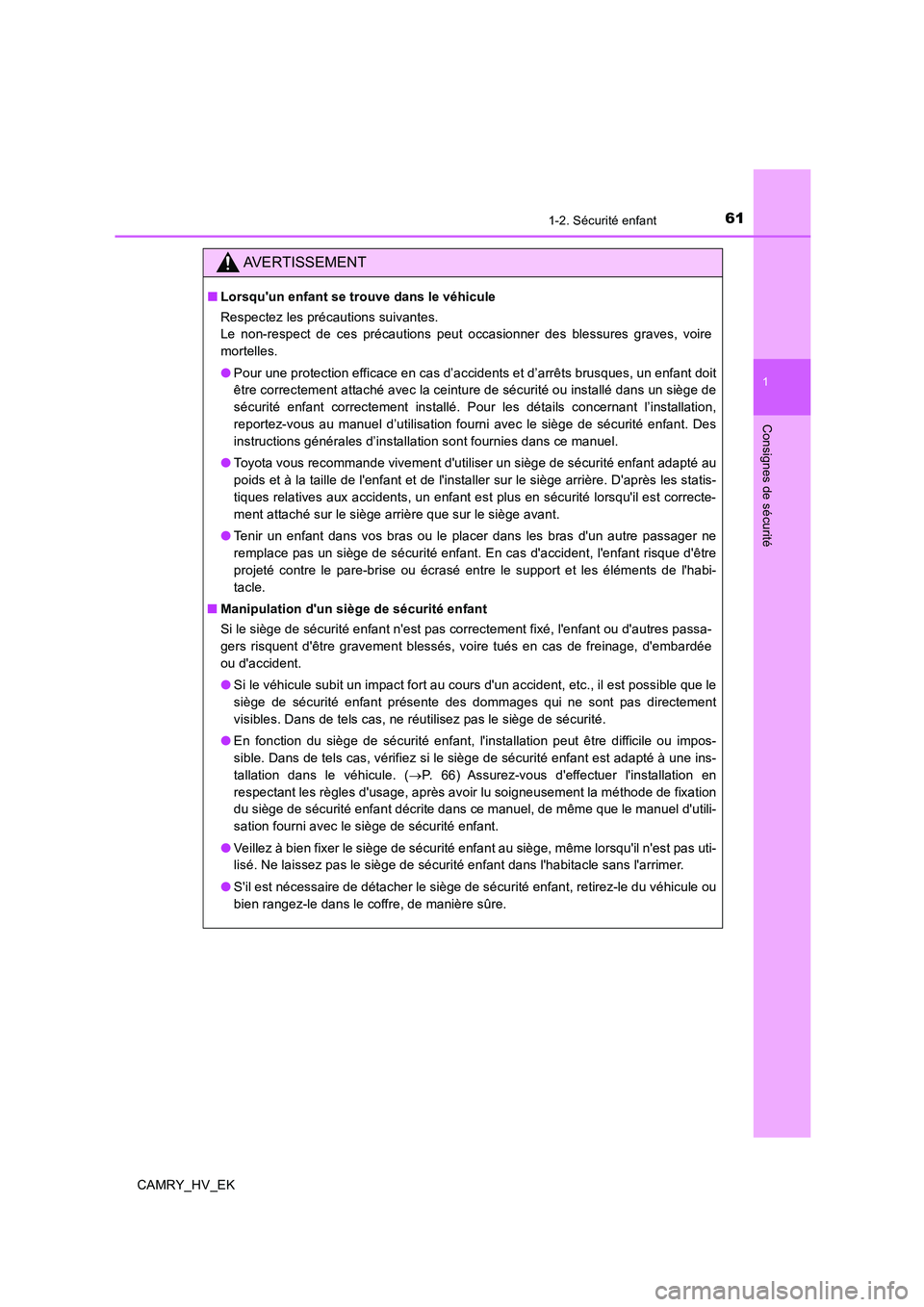 TOYOTA CAMRY 2019 Manuel du propriétaire (in French) 611-2. Sécurité enfant
1
Consignes de sécurité
CAMRY_HV_EK
AVERTISSEMENT
■Lorsquun enfant se trouve dans le véhicule
Respectez les précautions suivantes.
Le non-respect de ces précautions pe TOYOTA CAMRY 2019 Manuel du propriétaire (in French) 611-2. Sécurité enfant
1
Consignes de sécurité
CAMRY_HV_EK
AVERTISSEMENT
■Lorsquun enfant se trouve dans le véhicule
Respectez les précautions suivantes.
Le non-respect de ces précautions pe