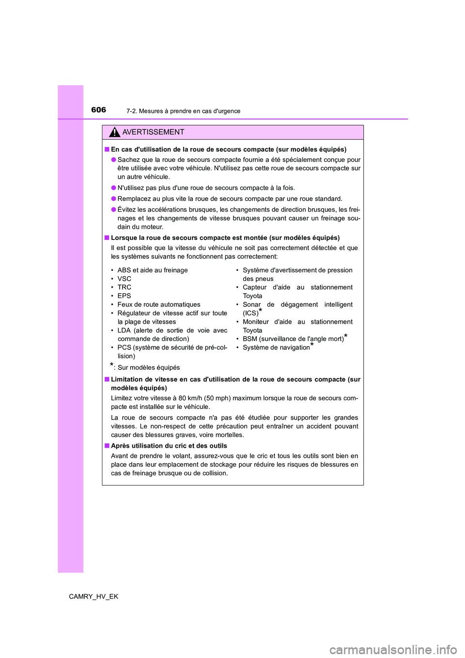 TOYOTA CAMRY 2019 Manuel du propriétaire (in French) 6067-2. Mesures à prendre en cas durgence
CAMRY_HV_EK
AVERTISSEMENT
■En cas dutilisation de la roue de secours compacte (sur modèles équipés)
●Sachez que la roue de secours compacte fournie TOYOTA CAMRY 2019 Manuel du propriétaire (in French) 6067-2. Mesures à prendre en cas durgence
CAMRY_HV_EK
AVERTISSEMENT
■En cas dutilisation de la roue de secours compacte (sur modèles équipés)
●Sachez que la roue de secours compacte fournie
