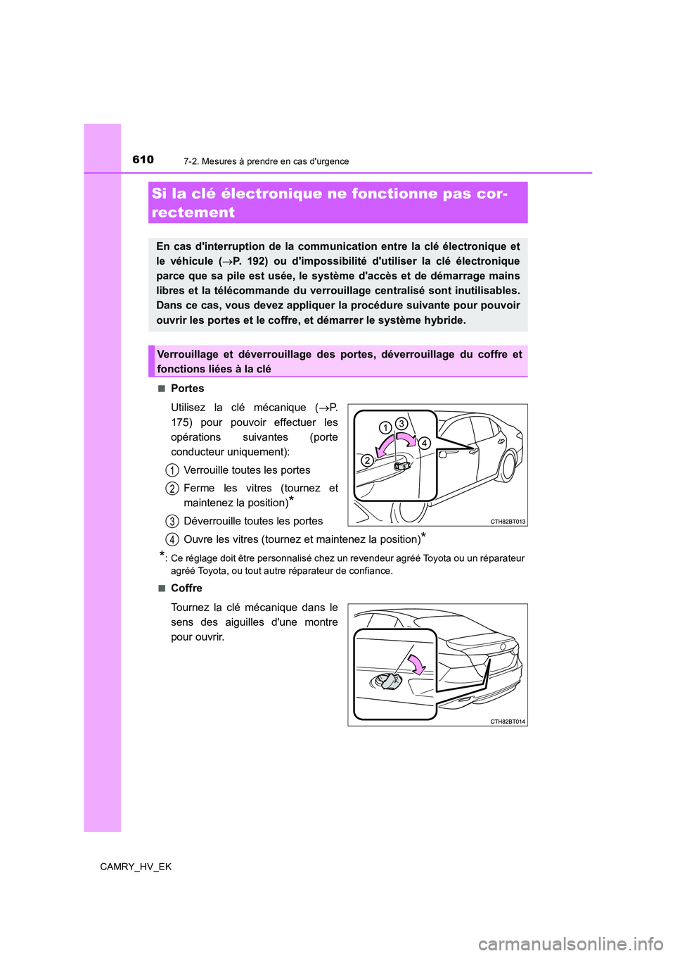 TOYOTA CAMRY 2019 Manuel du propriétaire (in French) 6107-2. Mesures à prendre en cas durgence
CAMRY_HV_EK■
Portes
Utilisez la clé mécanique (→P.
175) pour pouvoir effectuer les
opérations suivantes (porte
conducteur uniquement):
Verrouille tou TOYOTA CAMRY 2019 Manuel du propriétaire (in French) 6107-2. Mesures à prendre en cas durgence
CAMRY_HV_EK■
Portes
Utilisez la clé mécanique (→P.
175) pour pouvoir effectuer les
opérations suivantes (porte
conducteur uniquement):
Verrouille tou