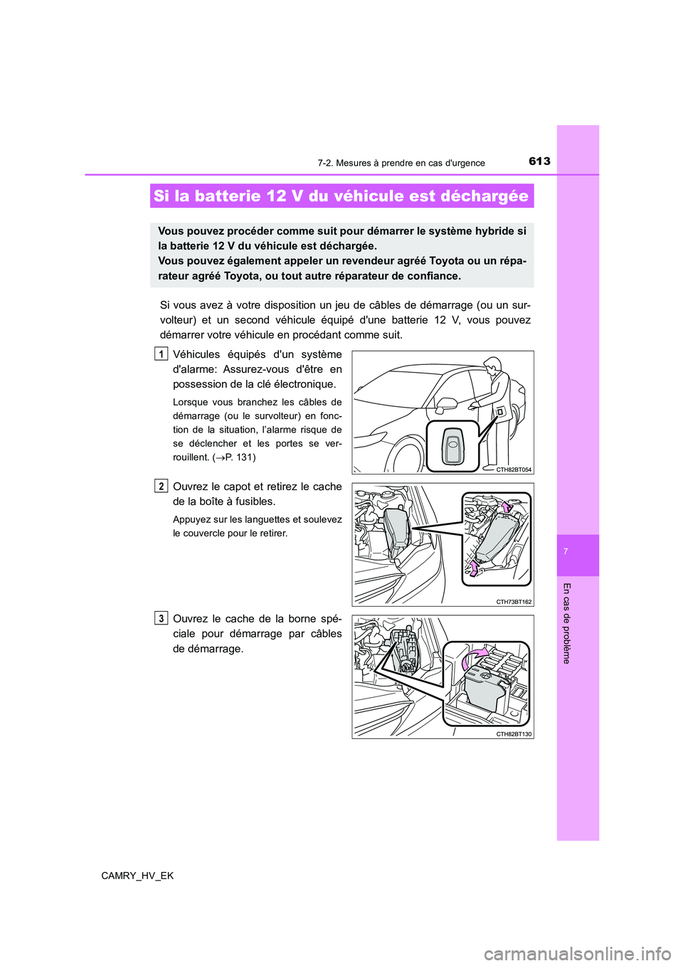 TOYOTA CAMRY 2019 Manuel du propriétaire (in French) 6137-2. Mesures à prendre en cas durgence
7
En cas de problème
CAMRY_HV_EK
Si vous avez à votre disposition un jeu de câbles de démarrage (ou un sur-
volteur) et un second véhicule équipé du TOYOTA CAMRY 2019 Manuel du propriétaire (in French) 6137-2. Mesures à prendre en cas durgence
7
En cas de problème
CAMRY_HV_EK
Si vous avez à votre disposition un jeu de câbles de démarrage (ou un sur-
volteur) et un second véhicule équipé du