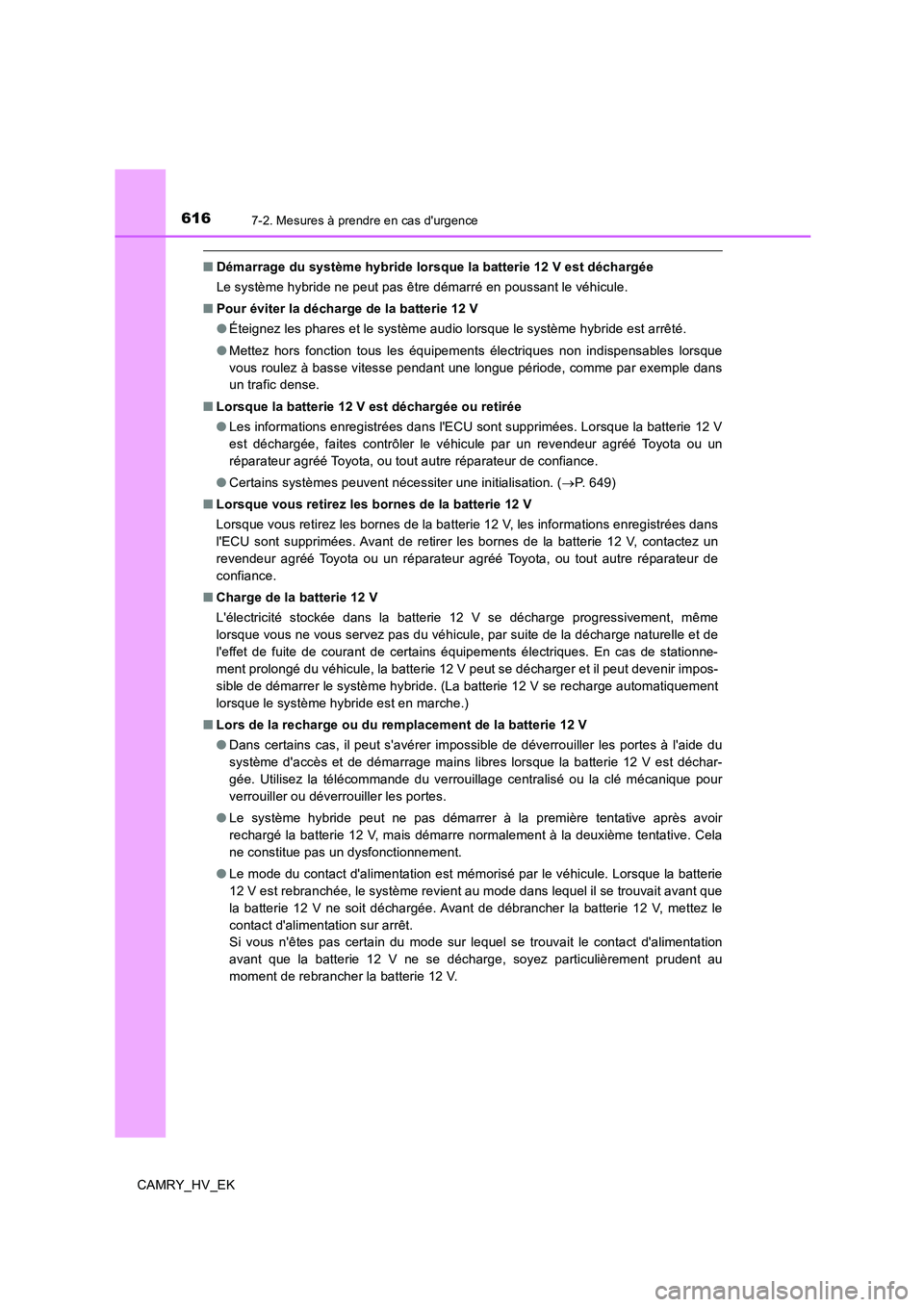 TOYOTA CAMRY 2019 Manuel du propriétaire (in French) 6167-2. Mesures à prendre en cas durgence
CAMRY_HV_EK
■Démarrage du système hybride lorsque la batterie 12 V est déchargée
Le système hybride ne peut pas être démarré en poussant le véhi TOYOTA CAMRY 2019 Manuel du propriétaire (in French) 6167-2. Mesures à prendre en cas durgence
CAMRY_HV_EK
■Démarrage du système hybride lorsque la batterie 12 V est déchargée
Le système hybride ne peut pas être démarré en poussant le véhi