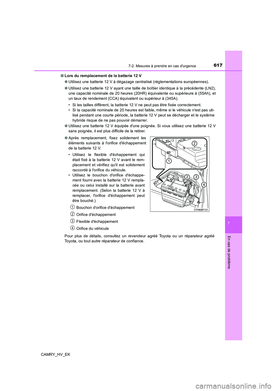 TOYOTA CAMRY 2019 Manuel du propriétaire (in French) 6177-2. Mesures à prendre en cas durgence
7
En cas de problème
CAMRY_HV_EK■Lors du remplacement de la batterie 12 V
●Utilisez une batterie 12 V à dégazage centralisé (réglementations europ TOYOTA CAMRY 2019 Manuel du propriétaire (in French) 6177-2. Mesures à prendre en cas durgence
7
En cas de problème
CAMRY_HV_EK■Lors du remplacement de la batterie 12 V
●Utilisez une batterie 12 V à dégazage centralisé (réglementations europ