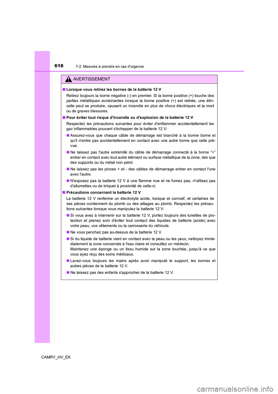 TOYOTA CAMRY 2019 Manuel du propriétaire (in French) 6187-2. Mesures à prendre en cas durgence
CAMRY_HV_EK
AVERTISSEMENT
■Lorsque vous retirez les bornes de la batterie 12 V
Retirez toujours la borne négative (-) en premier. Si la borne positive (+ TOYOTA CAMRY 2019 Manuel du propriétaire (in French) 6187-2. Mesures à prendre en cas durgence
CAMRY_HV_EK
AVERTISSEMENT
■Lorsque vous retirez les bornes de la batterie 12 V
Retirez toujours la borne négative (-) en premier. Si la borne positive (+