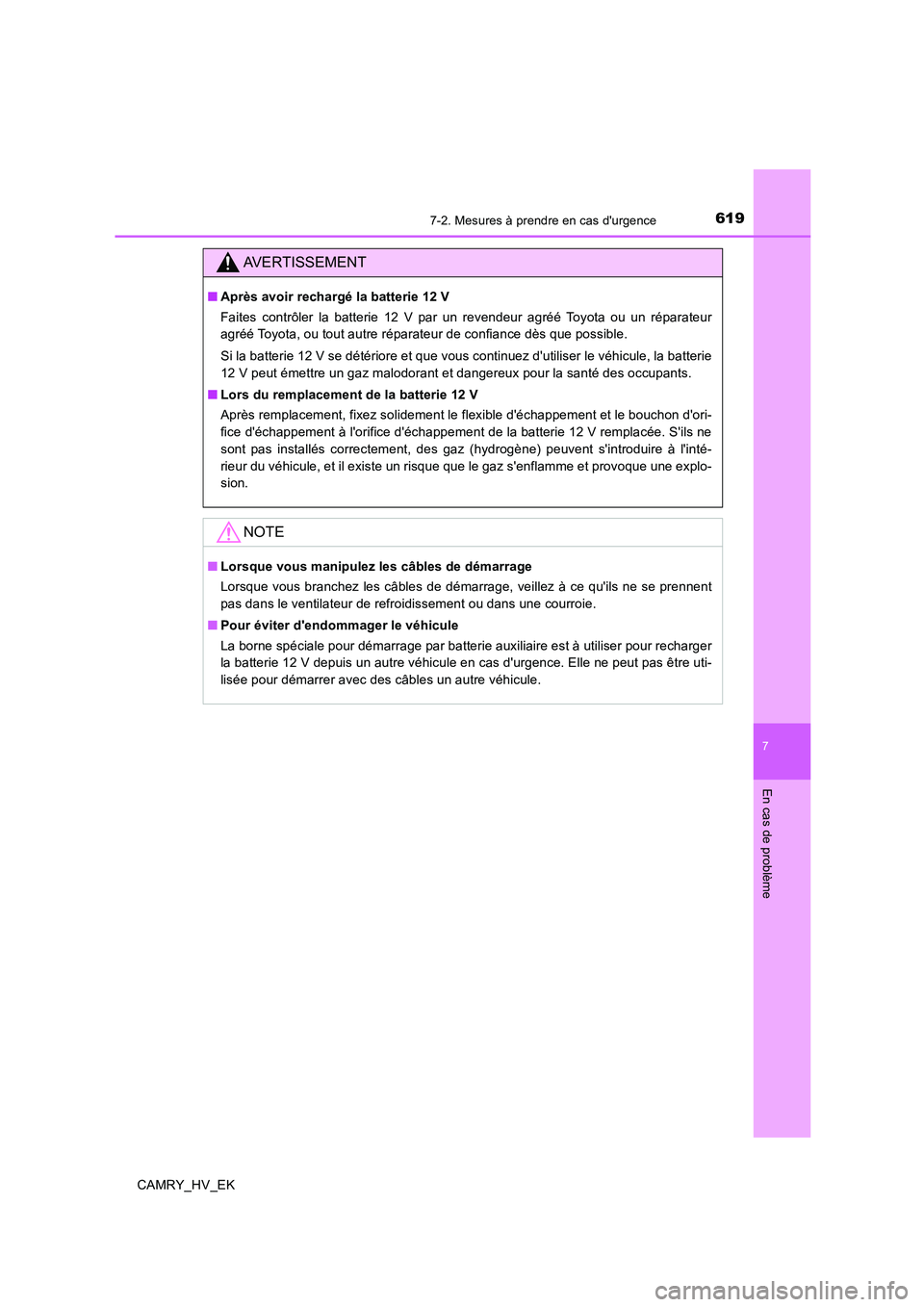 TOYOTA CAMRY 2019 Manuel du propriétaire (in French) 6197-2. Mesures à prendre en cas durgence
7
En cas de problème
CAMRY_HV_EK
AVERTISSEMENT
■Après avoir rechargé la batterie 12 V
Faites contrôler la batterie 12 V par un revendeur agréé Toyot TOYOTA CAMRY 2019 Manuel du propriétaire (in French) 6197-2. Mesures à prendre en cas durgence
7
En cas de problème
CAMRY_HV_EK
AVERTISSEMENT
■Après avoir rechargé la batterie 12 V
Faites contrôler la batterie 12 V par un revendeur agréé Toyot