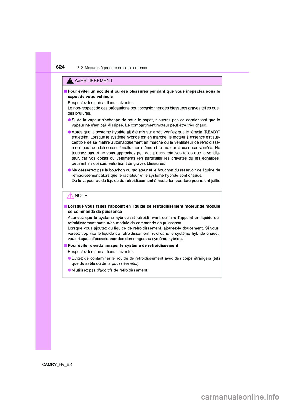 TOYOTA CAMRY 2019 Manuel du propriétaire (in French) 6247-2. Mesures à prendre en cas durgence
CAMRY_HV_EK
AVERTISSEMENT
■Pour éviter un accident ou des blessures pendant que vous inspectez sous le
capot de votre véhicule
Respectez les précaution TOYOTA CAMRY 2019 Manuel du propriétaire (in French) 6247-2. Mesures à prendre en cas durgence
CAMRY_HV_EK
AVERTISSEMENT
■Pour éviter un accident ou des blessures pendant que vous inspectez sous le
capot de votre véhicule
Respectez les précaution