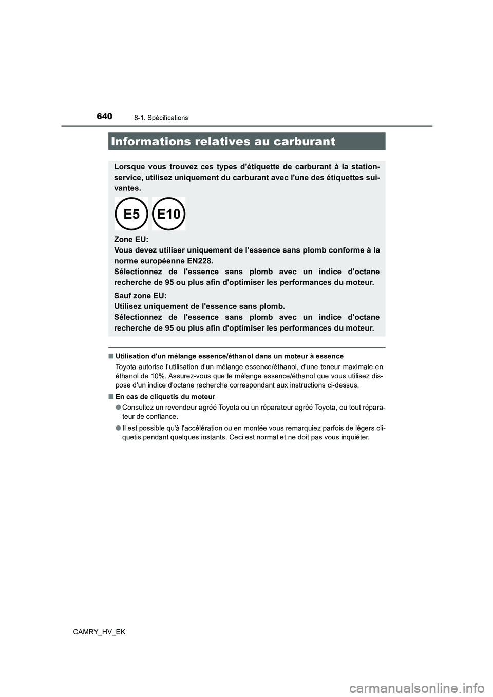 TOYOTA CAMRY 2019 Manuel du propriétaire (in French) 6408-1. Spécifications
CAMRY_HV_EK
■Utilisation dun mélange essence/éthanol dans un moteur à essence
Toyota autorise lutilisation dun mélange essence/éthanol, dune teneur maximale en
étha TOYOTA CAMRY 2019 Manuel du propriétaire (in French) 6408-1. Spécifications
CAMRY_HV_EK
■Utilisation dun mélange essence/éthanol dans un moteur à essence
Toyota autorise lutilisation dun mélange essence/éthanol, dune teneur maximale en
étha