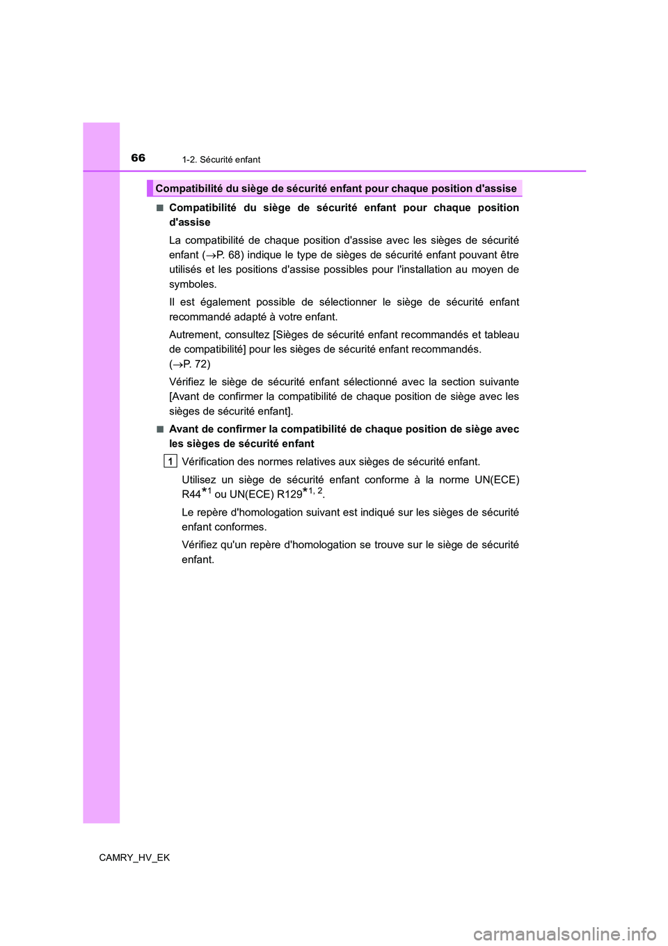 TOYOTA CAMRY 2019 Manuel du propriétaire (in French) 661-2. Sécurité enfant
CAMRY_HV_EK■
Compatibilité du siège de sécurité enfant pour chaque position
dassise
La compatibilité de chaque position dassise avec les sièges de sécurité
enfant TOYOTA CAMRY 2019 Manuel du propriétaire (in French) 661-2. Sécurité enfant
CAMRY_HV_EK■
Compatibilité du siège de sécurité enfant pour chaque position
dassise
La compatibilité de chaque position dassise avec les sièges de sécurité
enfant