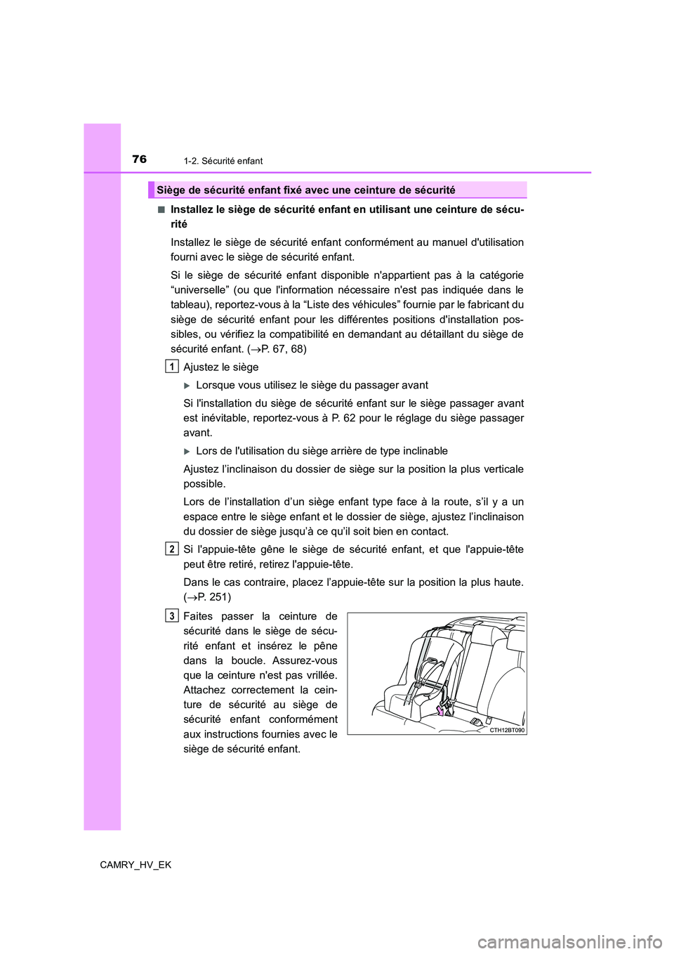 TOYOTA CAMRY 2019 Manuel du propriétaire (in French) 761-2. Sécurité enfant
CAMRY_HV_EK■
Installez le siège de sécurité enfant en utilisant une ceinture de sécu-
rité
Installez le siège de sécurité enfant conformément au manuel dutilisatio TOYOTA CAMRY 2019 Manuel du propriétaire (in French) 761-2. Sécurité enfant
CAMRY_HV_EK■
Installez le siège de sécurité enfant en utilisant une ceinture de sécu-
rité
Installez le siège de sécurité enfant conformément au manuel dutilisatio