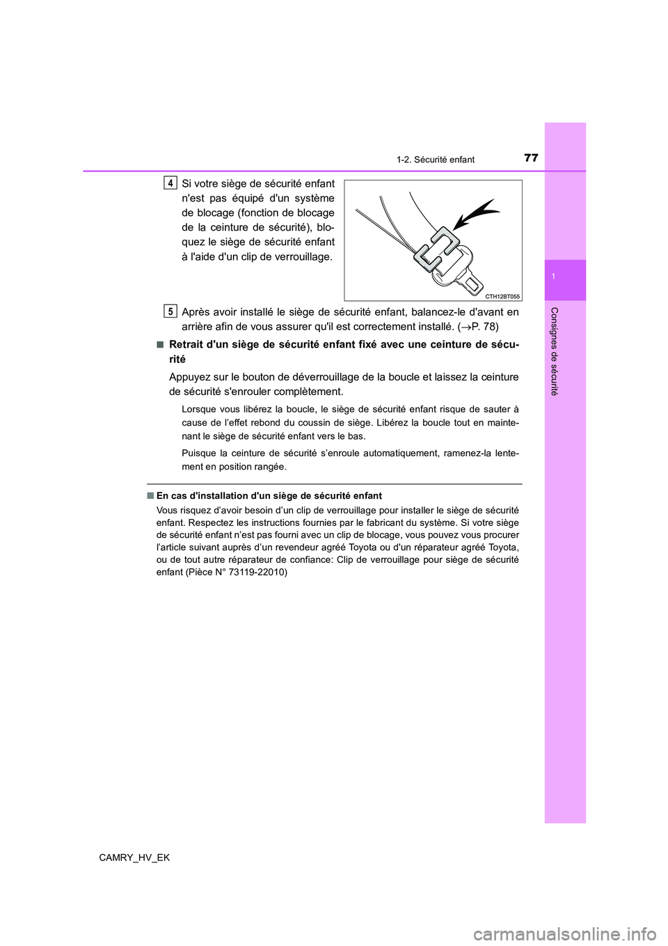 TOYOTA CAMRY 2019 Manuel du propriétaire (in French) 771-2. Sécurité enfant
1
Consignes de sécurité
CAMRY_HV_EK
Si votre siège de sécurité enfant
nest pas équipé dun système
de blocage (fonction de blocage
de la ceinture de sécurité), blo- TOYOTA CAMRY 2019 Manuel du propriétaire (in French) 771-2. Sécurité enfant
1
Consignes de sécurité
CAMRY_HV_EK
Si votre siège de sécurité enfant
nest pas équipé dun système
de blocage (fonction de blocage
de la ceinture de sécurité), blo-