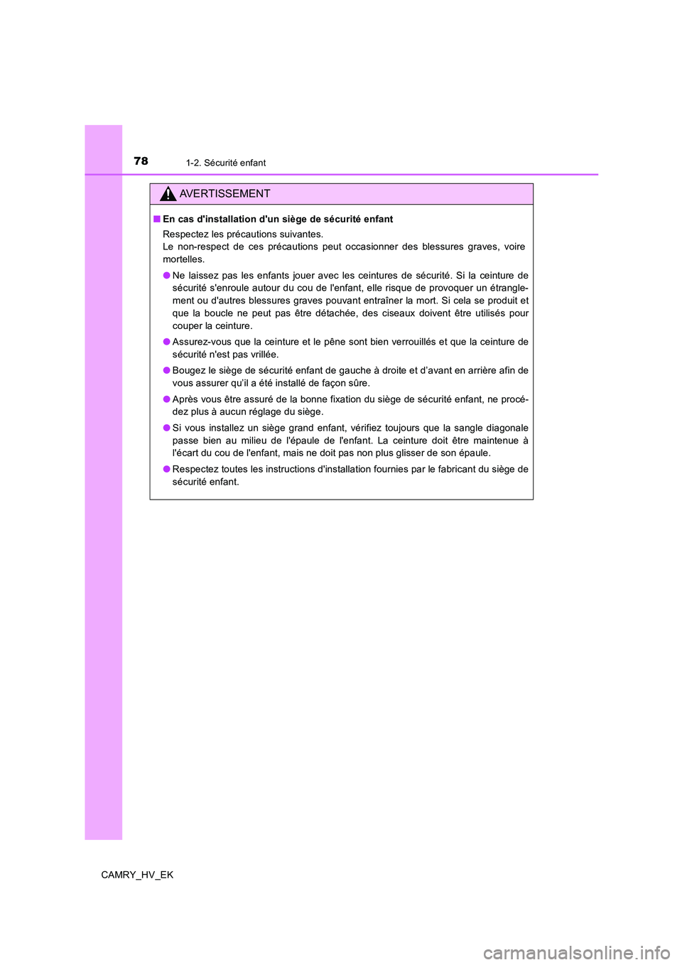 TOYOTA CAMRY 2019 Manuel du propriétaire (in French) 781-2. Sécurité enfant
CAMRY_HV_EK
AVERTISSEMENT
■En cas dinstallation dun siège de sécurité enfant
Respectez les précautions suivantes.
Le non-respect de ces précautions peut occasionner d TOYOTA CAMRY 2019 Manuel du propriétaire (in French) 781-2. Sécurité enfant
CAMRY_HV_EK
AVERTISSEMENT
■En cas dinstallation dun siège de sécurité enfant
Respectez les précautions suivantes.
Le non-respect de ces précautions peut occasionner d