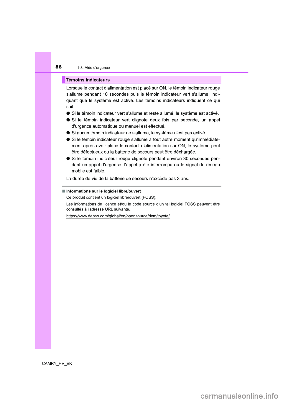TOYOTA CAMRY 2019 Manuel du propriétaire (in French) 861-3. Aide durgence
CAMRY_HV_EK
Lorsque le contact dalimentation est placé sur ON, le témoin indicateur rouge
sallume pendant 10 secondes puis le témoin indicateur vert sallume, indi-
quant qu TOYOTA CAMRY 2019 Manuel du propriétaire (in French) 861-3. Aide durgence
CAMRY_HV_EK
Lorsque le contact dalimentation est placé sur ON, le témoin indicateur rouge
sallume pendant 10 secondes puis le témoin indicateur vert sallume, indi-
quant qu