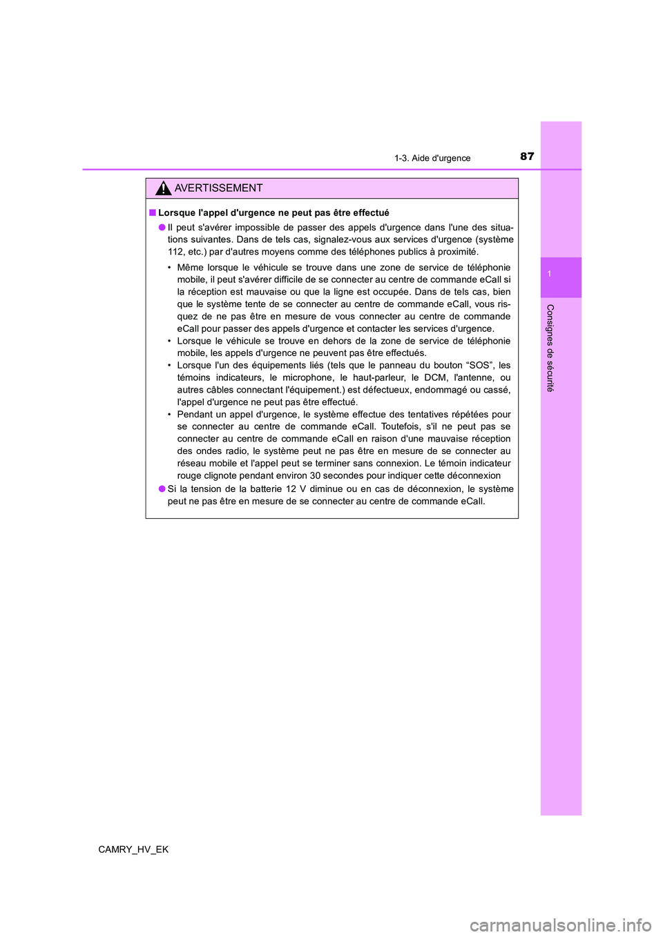 TOYOTA CAMRY 2019 Manuel du propriétaire (in French) 871-3. Aide durgence
1
Consignes de sécurité
CAMRY_HV_EK
AVERTISSEMENT
■Lorsque lappel durgence ne peut pas être effectué
●Il peut savérer impossible de passer des appels durgence dans l TOYOTA CAMRY 2019 Manuel du propriétaire (in French) 871-3. Aide durgence
1
Consignes de sécurité
CAMRY_HV_EK
AVERTISSEMENT
■Lorsque lappel durgence ne peut pas être effectué
●Il peut savérer impossible de passer des appels durgence dans l