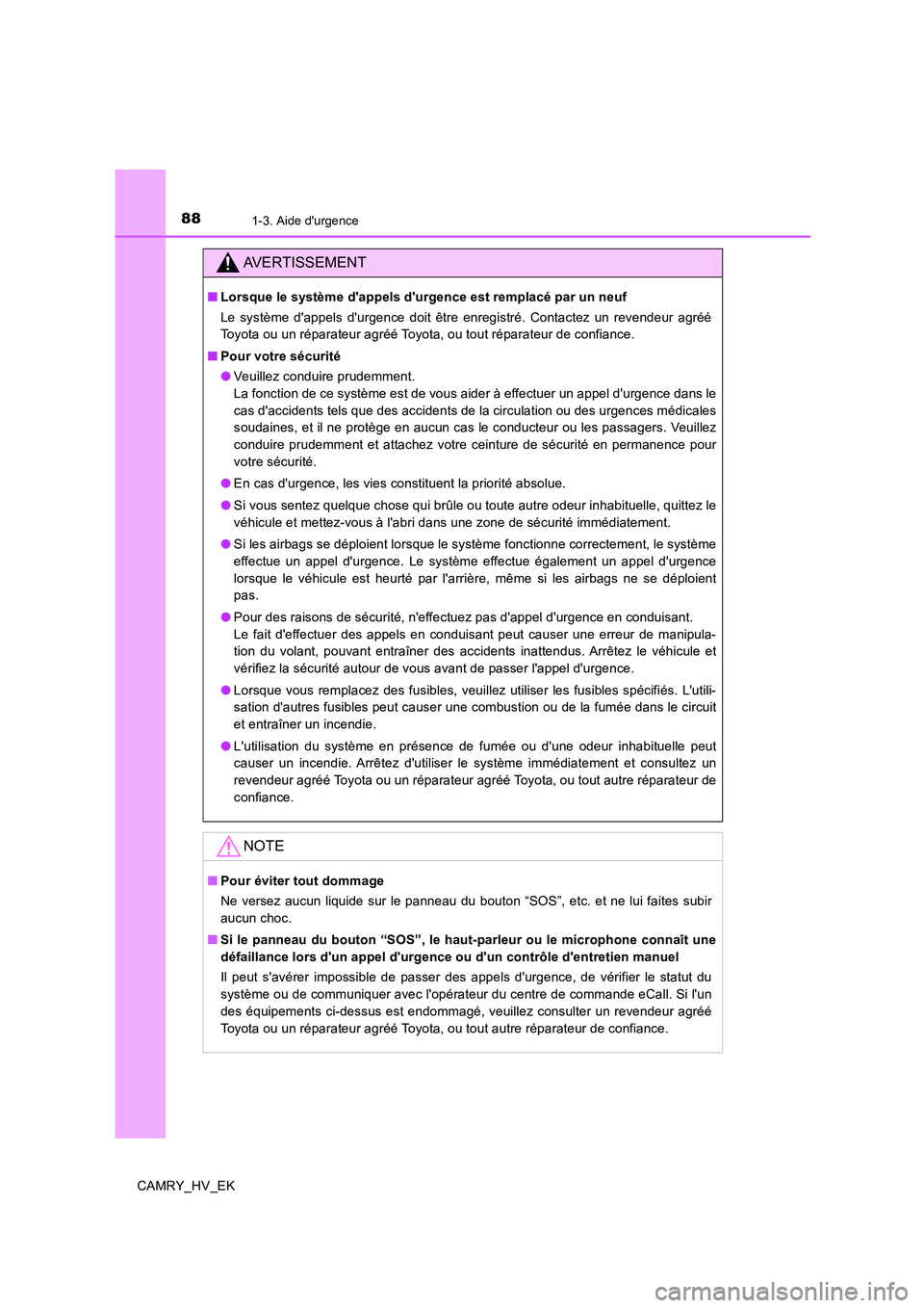 TOYOTA CAMRY 2019 Manuel du propriétaire (in French) 881-3. Aide durgence
CAMRY_HV_EK
AVERTISSEMENT
■Lorsque le système dappels durgence est remplacé par un neuf
Le système dappels durgence doit être enregistré. Contactez un revendeur agré TOYOTA CAMRY 2019 Manuel du propriétaire (in French) 881-3. Aide durgence
CAMRY_HV_EK
AVERTISSEMENT
■Lorsque le système dappels durgence est remplacé par un neuf
Le système dappels durgence doit être enregistré. Contactez un revendeur agré