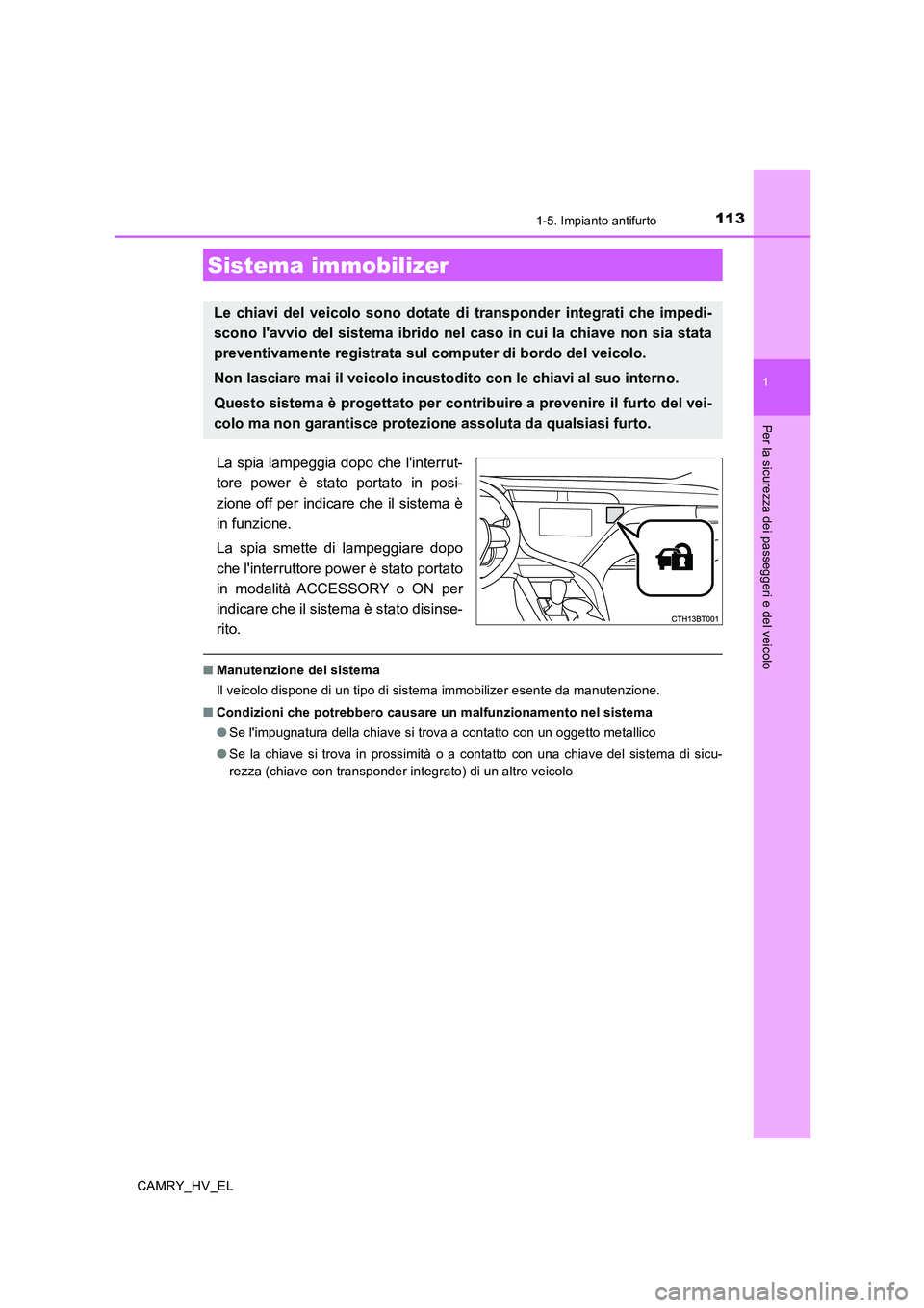 TOYOTA CAMRY 2019 Manuale duso (in Italian) 113
1
Per la sicurezza dei passeggeri e del veicolo
CAMRY_HV_EL
1-5. Impianto antifurto
La spia lampeggia dopo che linterrut-
tore power è stato portato in posi-
zione off per indicare che il sistem TOYOTA CAMRY 2019 Manuale duso (in Italian) 113
1
Per la sicurezza dei passeggeri e del veicolo
CAMRY_HV_EL
1-5. Impianto antifurto
La spia lampeggia dopo che linterrut-
tore power è stato portato in posi-
zione off per indicare che il sistem