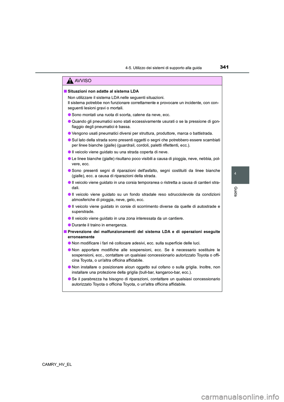 TOYOTA CAMRY 2019 Manuale duso (in Italian) 3414-5. Utilizzo dei sistemi di supporto alla guida
4
Guida
CAMRY_HV_EL
AVVISO
■Situazioni non adatte al sistema LDA
Non utilizzare il sistema LDA nelle seguenti situazioni.
Il sistema potrebbe non TOYOTA CAMRY 2019 Manuale duso (in Italian) 3414-5. Utilizzo dei sistemi di supporto alla guida
4
Guida
CAMRY_HV_EL
AVVISO
■Situazioni non adatte al sistema LDA
Non utilizzare il sistema LDA nelle seguenti situazioni.
Il sistema potrebbe non