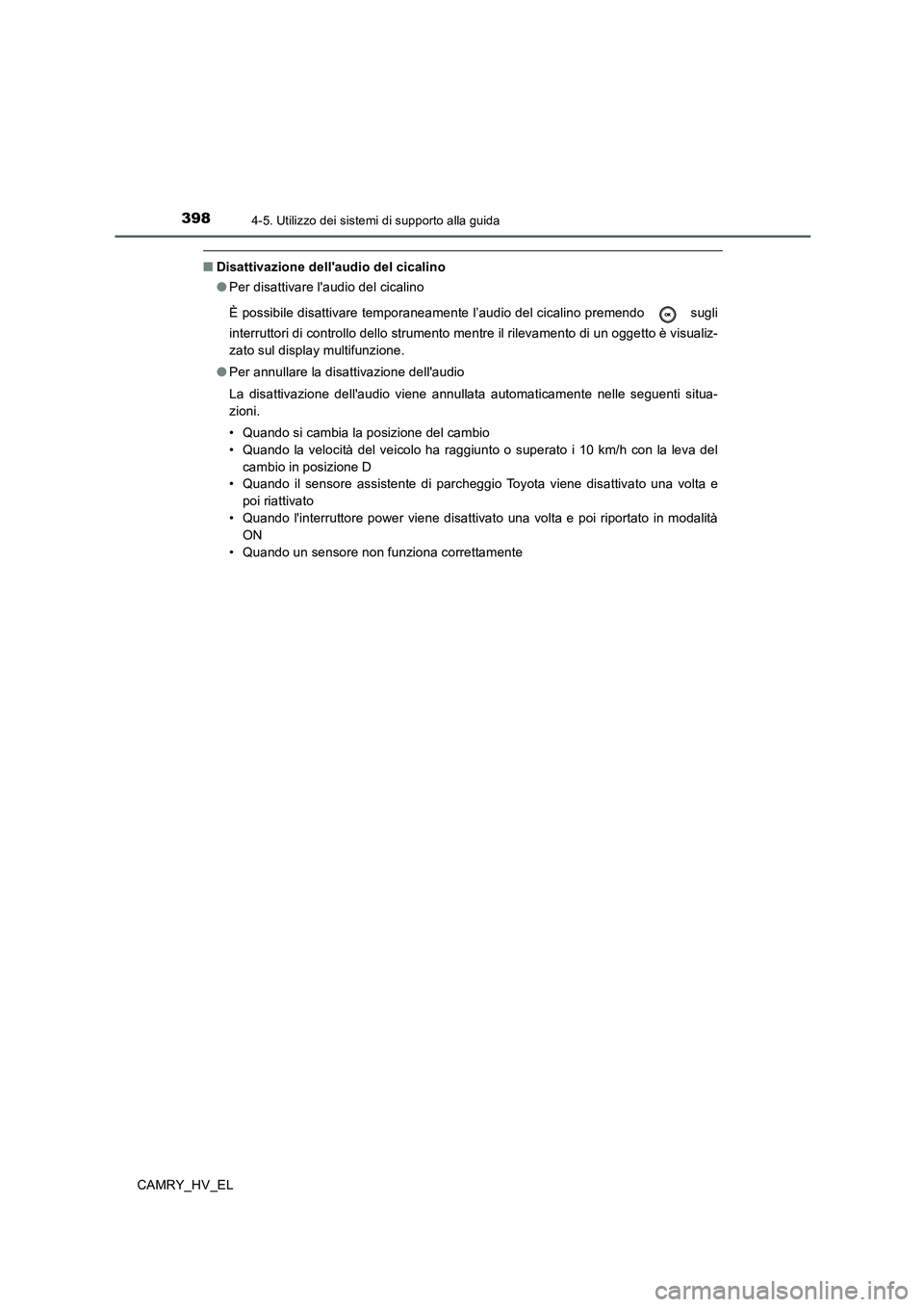TOYOTA CAMRY 2019  Manuale duso (in Italian) 3984-5. Utilizzo dei sistemi di supporto alla guida
CAMRY_HV_EL
■Disattivazione dellaudio del cicalino
●Per disattivare laudio del cicalino
È possibile disattivare temporaneamente l’audio del