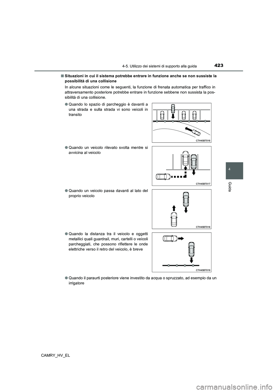 TOYOTA CAMRY 2019  Manuale duso (in Italian) 4234-5. Utilizzo dei sistemi di supporto alla guida
4
Guida
CAMRY_HV_EL■Situazioni in cui il sistema potrebbe entrare in funzione anche se non sussiste la
possibilità di una collisione
In alcune si