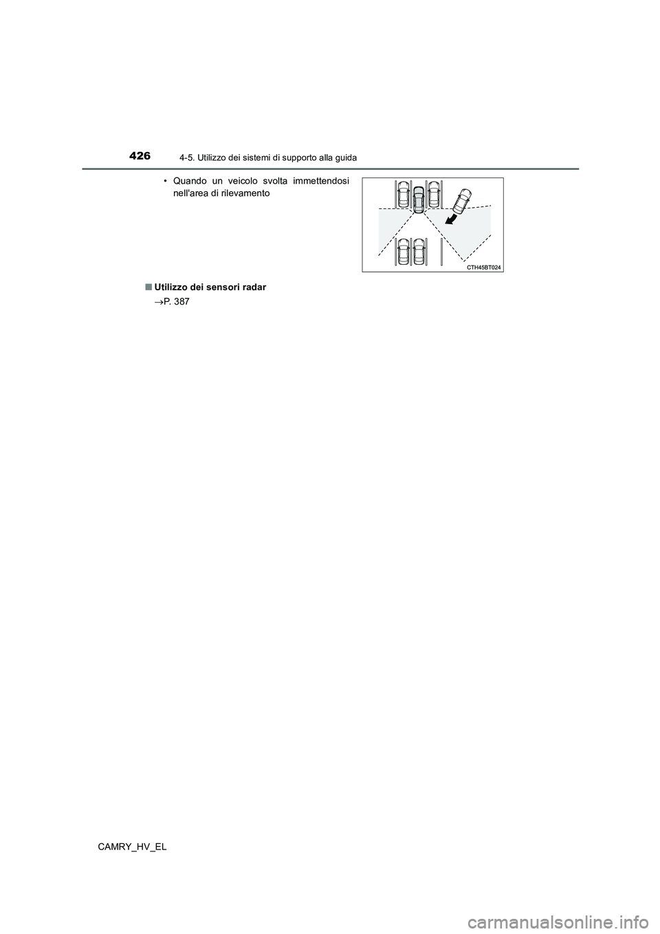 TOYOTA CAMRY 2019  Manuale duso (in Italian) 4264-5. Utilizzo dei sistemi di supporto alla guida
CAMRY_HV_EL■Utilizzo dei sensori radar
→P.  3 8 7 • Quando un veicolo svolta immettendosi
nellarea di rilevamento 