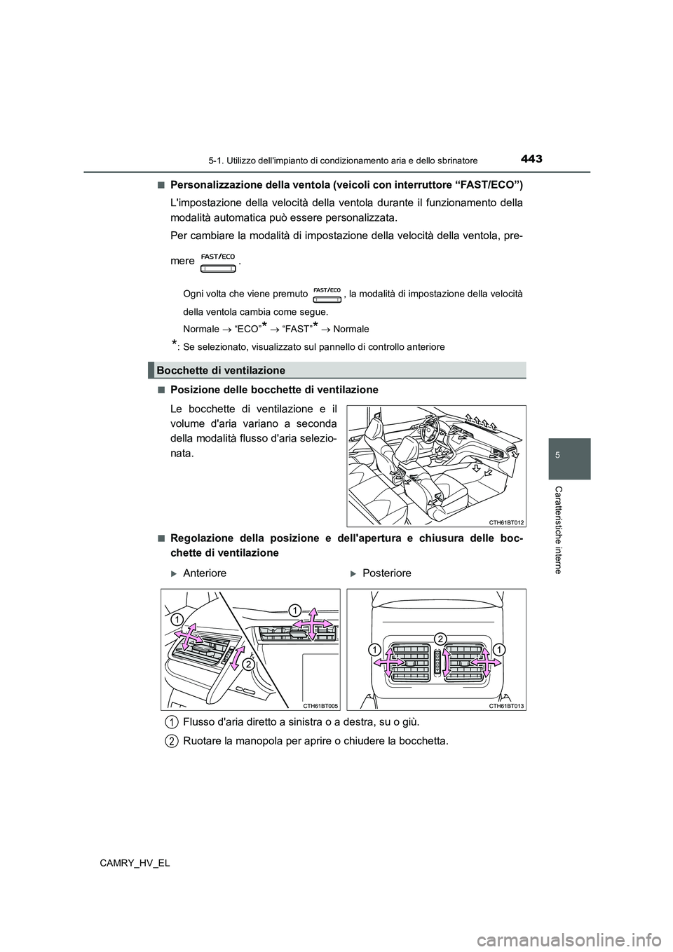 TOYOTA CAMRY 2019 Manuale duso (in Italian) 4435-1. Utilizzo dellimpianto di condizionamento aria e dello sbrinatore
5
Caratteristiche interne
CAMRY_HV_EL■
Personalizzazione della ventola (veicoli con interruttore “FAST/ECO”)
Limpostazi TOYOTA CAMRY 2019 Manuale duso (in Italian) 4435-1. Utilizzo dellimpianto di condizionamento aria e dello sbrinatore
5
Caratteristiche interne
CAMRY_HV_EL■
Personalizzazione della ventola (veicoli con interruttore “FAST/ECO”)
Limpostazi