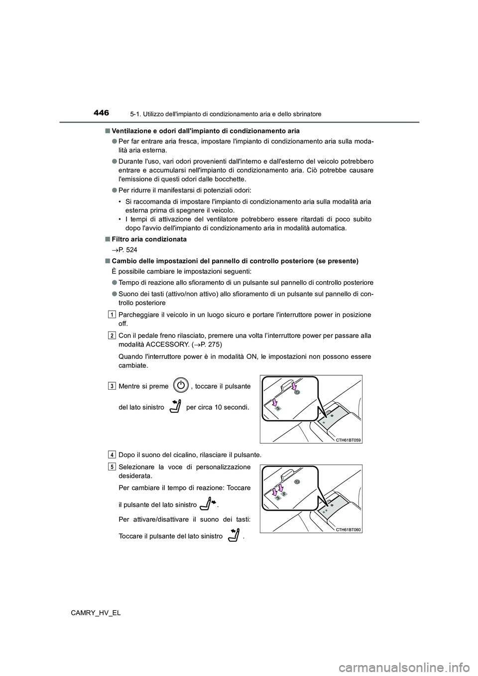 TOYOTA CAMRY 2019 Manuale duso (in Italian) 4465-1. Utilizzo dellimpianto di condizionamento aria e dello sbrinatore
CAMRY_HV_EL■Ventilazione e odori dallimpianto di condizionamento aria
●Per far entrare aria fresca, impostare limpianto TOYOTA CAMRY 2019 Manuale duso (in Italian) 4465-1. Utilizzo dellimpianto di condizionamento aria e dello sbrinatore
CAMRY_HV_EL■Ventilazione e odori dallimpianto di condizionamento aria
●Per far entrare aria fresca, impostare limpianto
