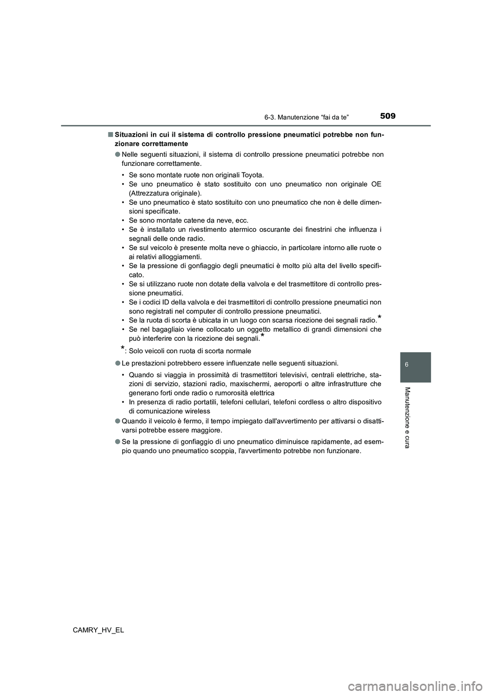 TOYOTA CAMRY 2019 Manuale duso (in Italian) 5096-3. Manutenzione “fai da te”
6
Manutenzione e cura
CAMRY_HV_EL■Situazioni in cui il sistema di controllo pressione pneumatici potrebbe non fun-
zionare correttamente
●Nelle seguenti situaz TOYOTA CAMRY 2019 Manuale duso (in Italian) 5096-3. Manutenzione “fai da te”
6
Manutenzione e cura
CAMRY_HV_EL■Situazioni in cui il sistema di controllo pressione pneumatici potrebbe non fun-
zionare correttamente
●Nelle seguenti situaz