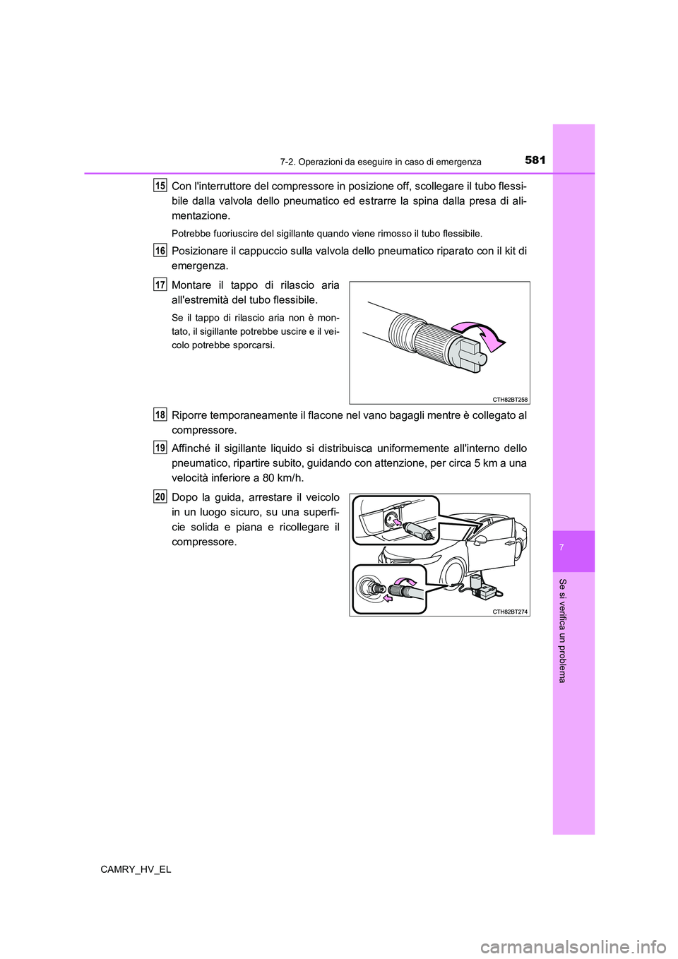 TOYOTA CAMRY 2019 Manuale duso (in Italian) 5817-2. Operazioni da eseguire in caso di emergenza
7
Se si verifica un problema
CAMRY_HV_EL
Con linterruttore del compressore in posizione off, scollegare il tubo flessi-
bile dalla valvola dello pn TOYOTA CAMRY 2019 Manuale duso (in Italian) 5817-2. Operazioni da eseguire in caso di emergenza
7
Se si verifica un problema
CAMRY_HV_EL
Con linterruttore del compressore in posizione off, scollegare il tubo flessi-
bile dalla valvola dello pn